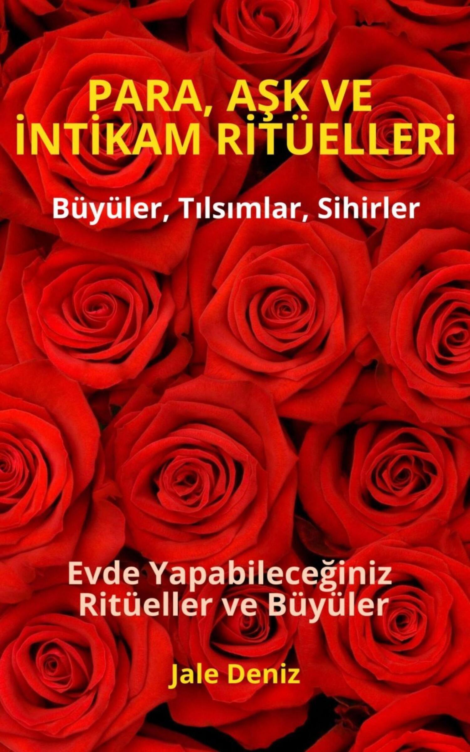 Обложка книги «PARA, AŞK VE İNTİKAM RİTÜELLERİ – Büyüler, Tılsımlar, Sihirler, Evde yapılan kolay büyüler ve ritüeller, Büyü Tarifleri, Bereket, Aşk ve Huzur Ritüelleri»