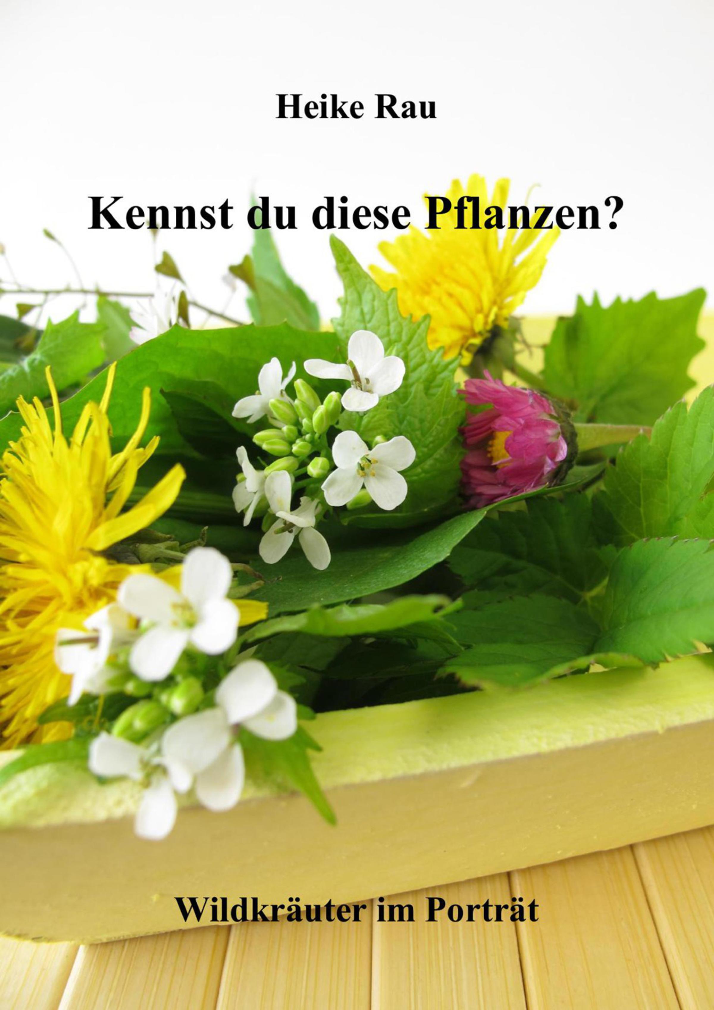 Обложка книги «Kennst du diese Pflanzen? - Wildkräuter im Porträt»