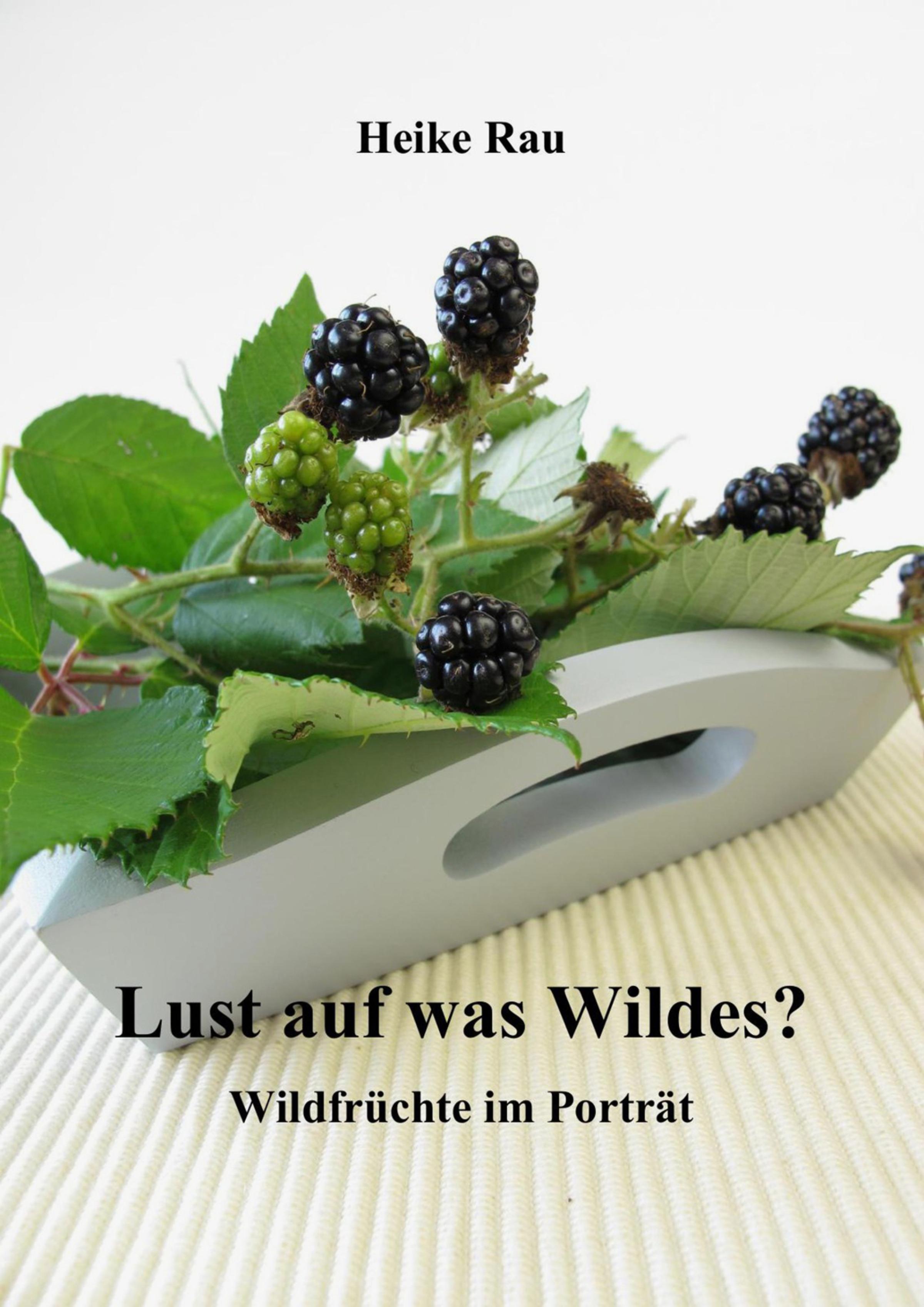 Обложка книги «Lust auf was Wildes? - Wildfrüchte im Porträt»