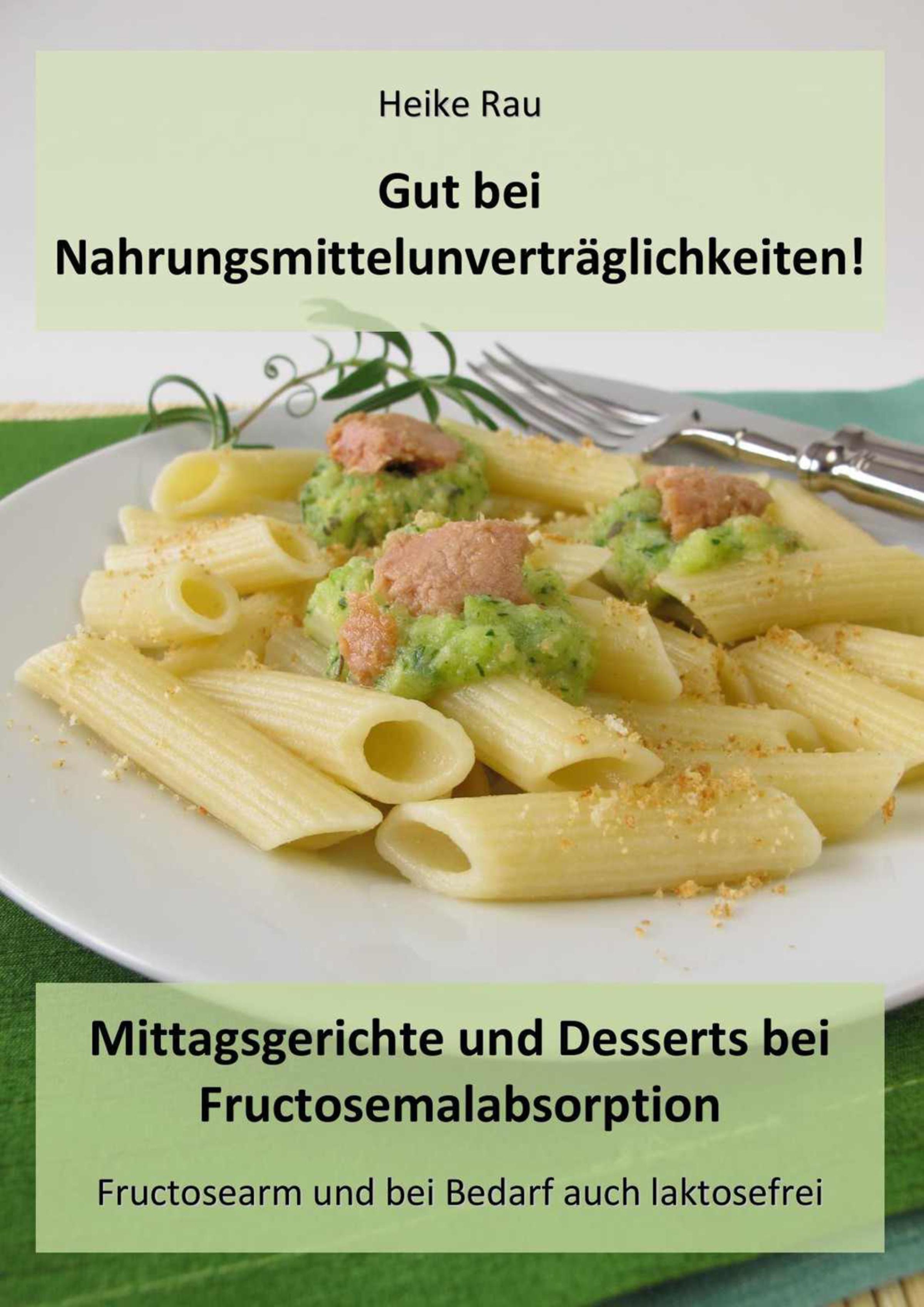 Обложка книги «Gut bei Nahrungsmittelunverträglichkeiten! - Mittagsgerichte und Desserts bei Fructosemalabsorption»