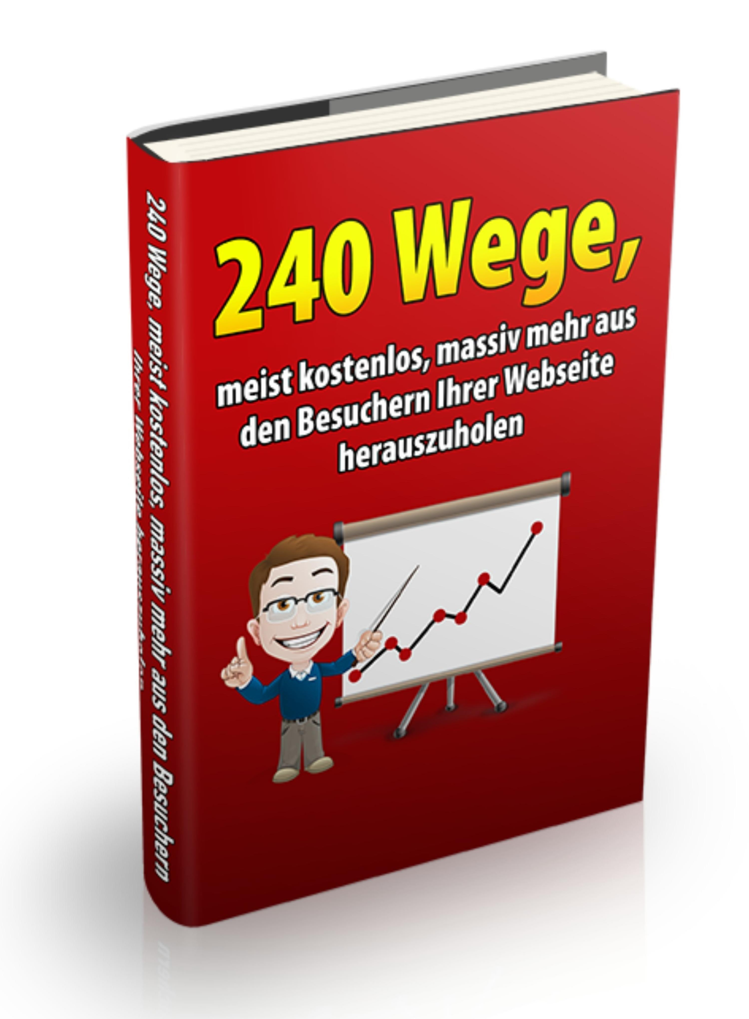 Обложка книги «240 Wege, meist kostenlos, massiv mehr aus den Besuchern Ihrer Webseite herauszuholen»