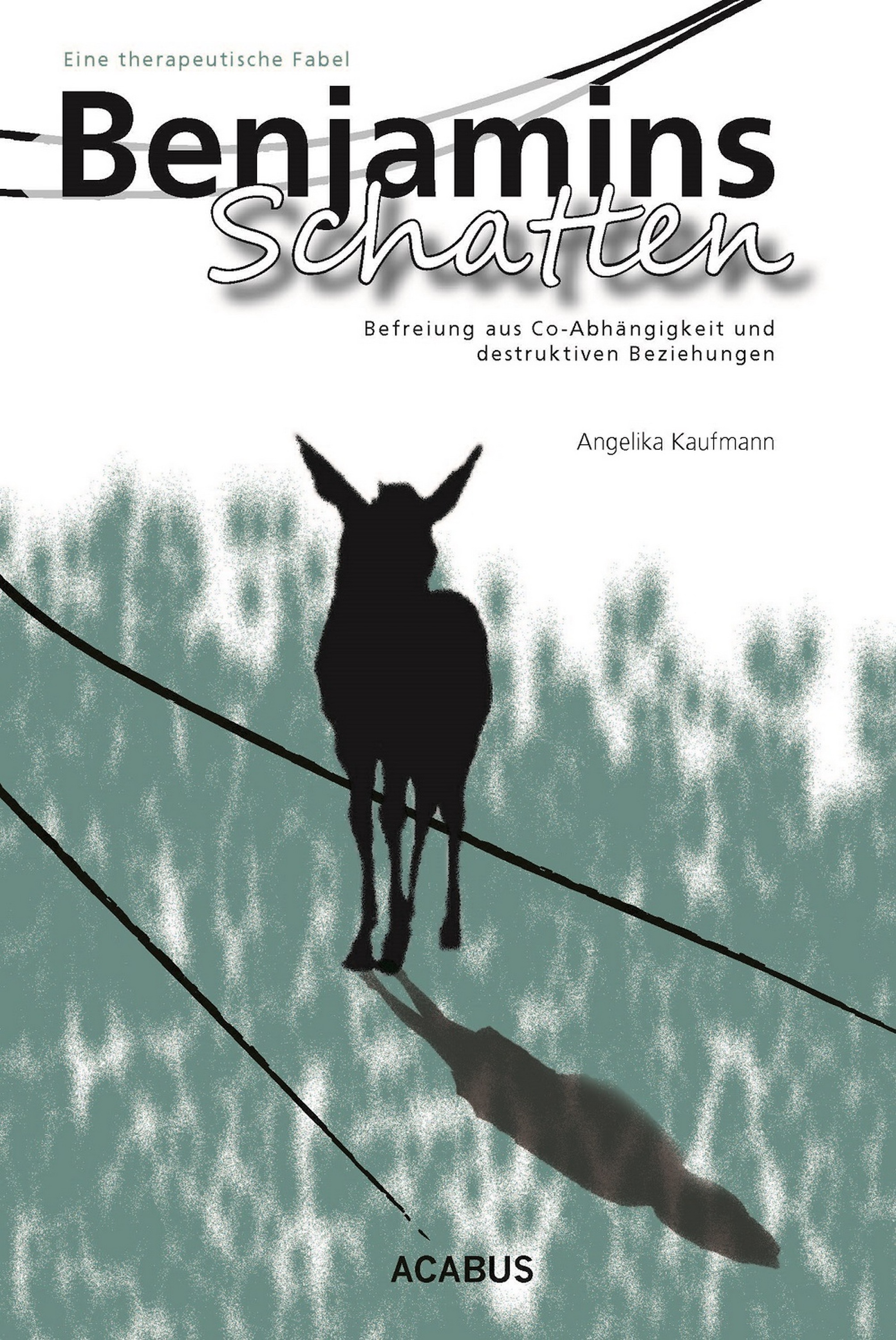 Обложка книги «Benjamins Schatten. Befreiung aus Co-Abhängigkeit und destruktiven Beziehungen. Eine therapeutische Fabel»