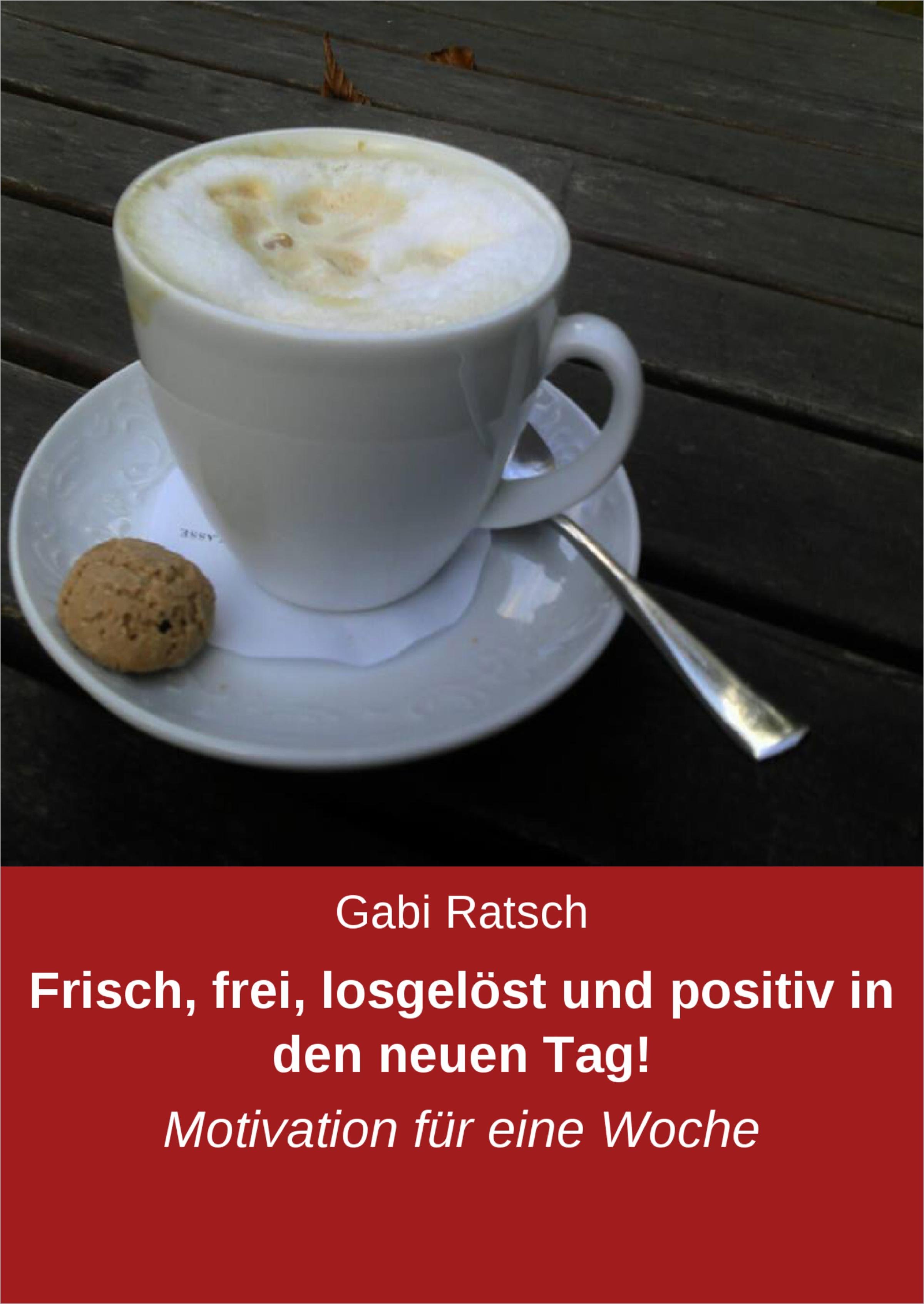 Обложка книги «Frisch, frei, losgelöst und positiv in den neuen Tag!»