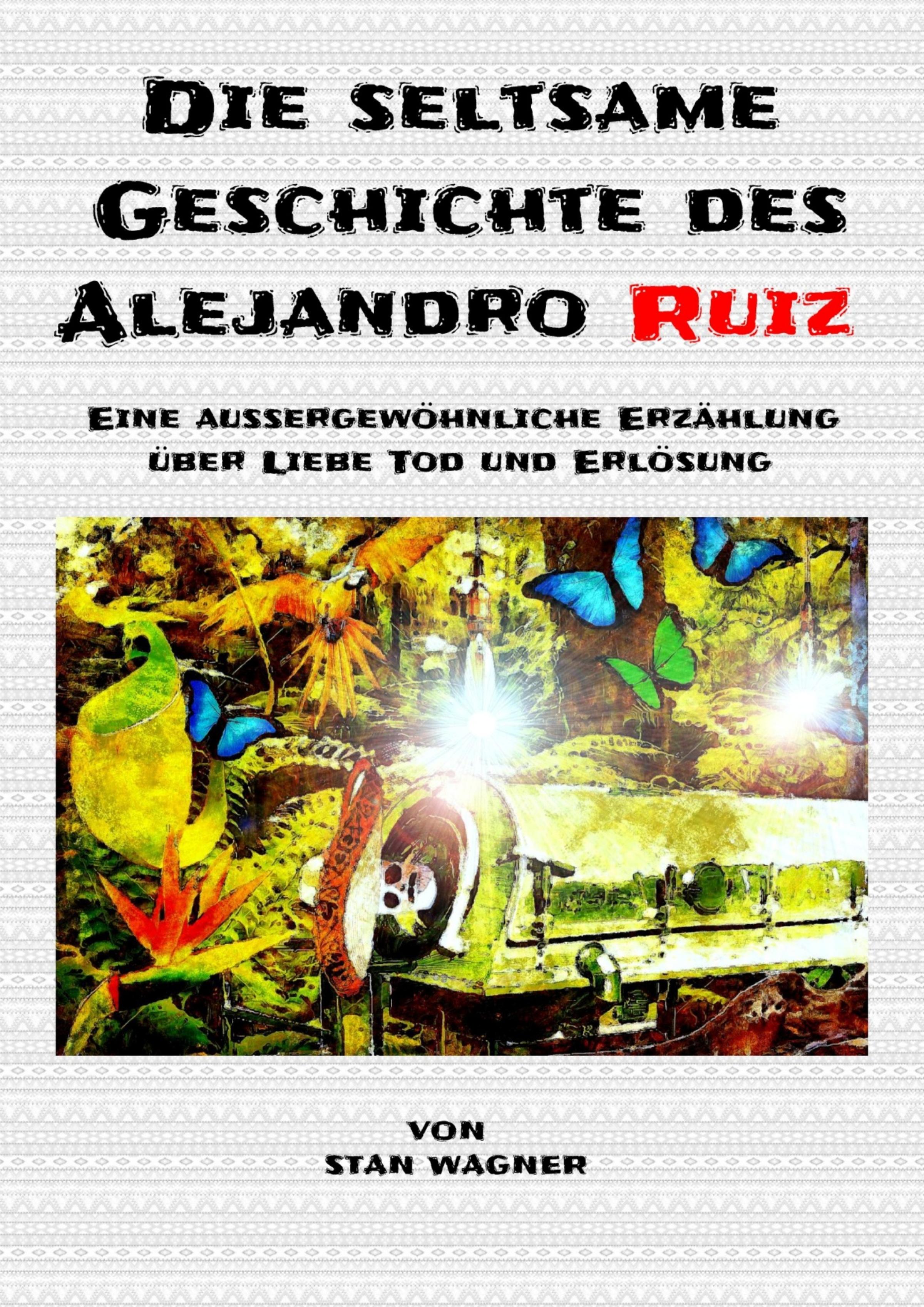 Обложка книги «Die seltsame Geschichte des Alejandro Ruiz»