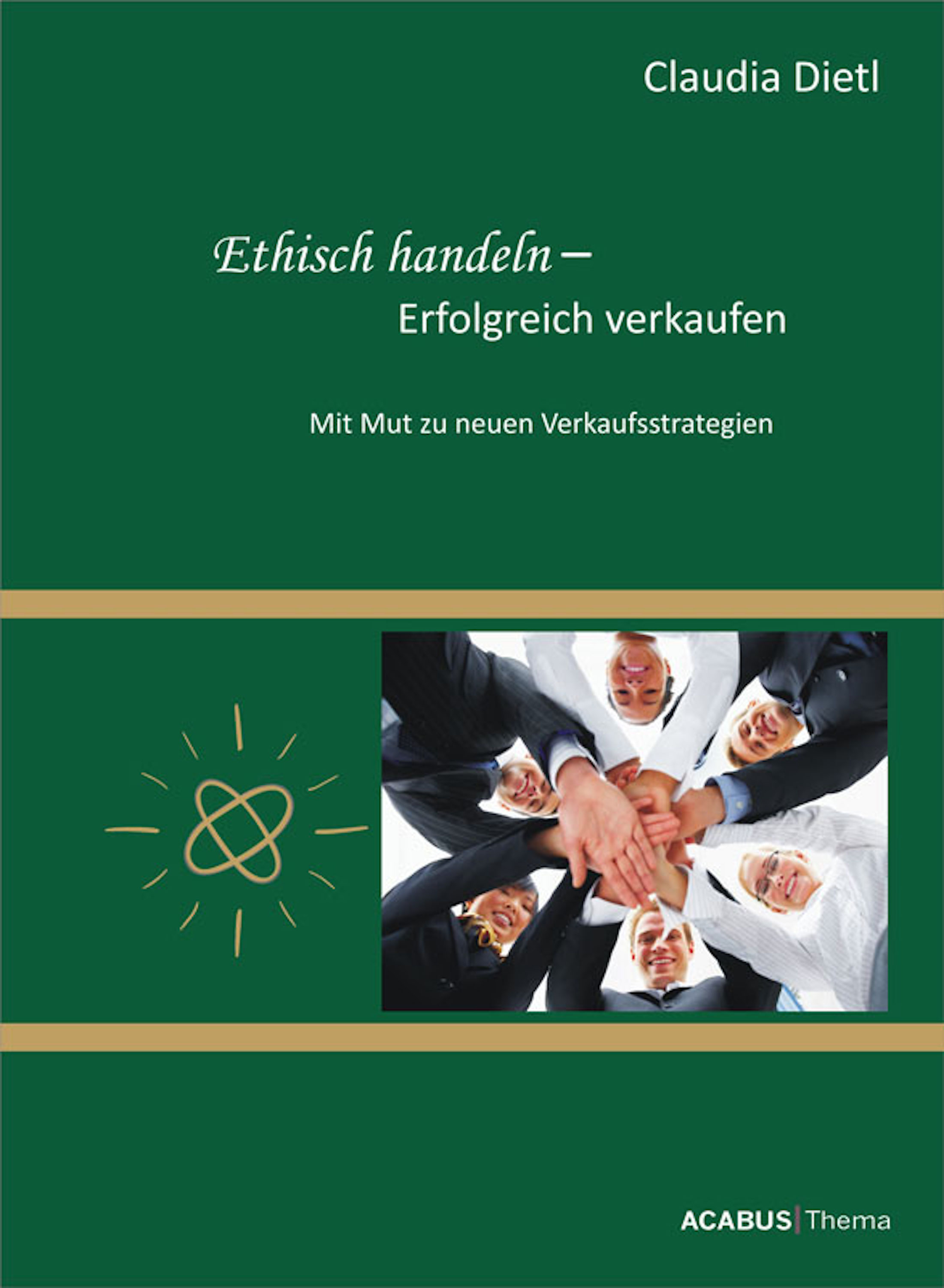 Обложка книги «Ethisch handeln - Erfolgreich verkaufen. Mit Mut zu neuen Verkaufsstrategien»