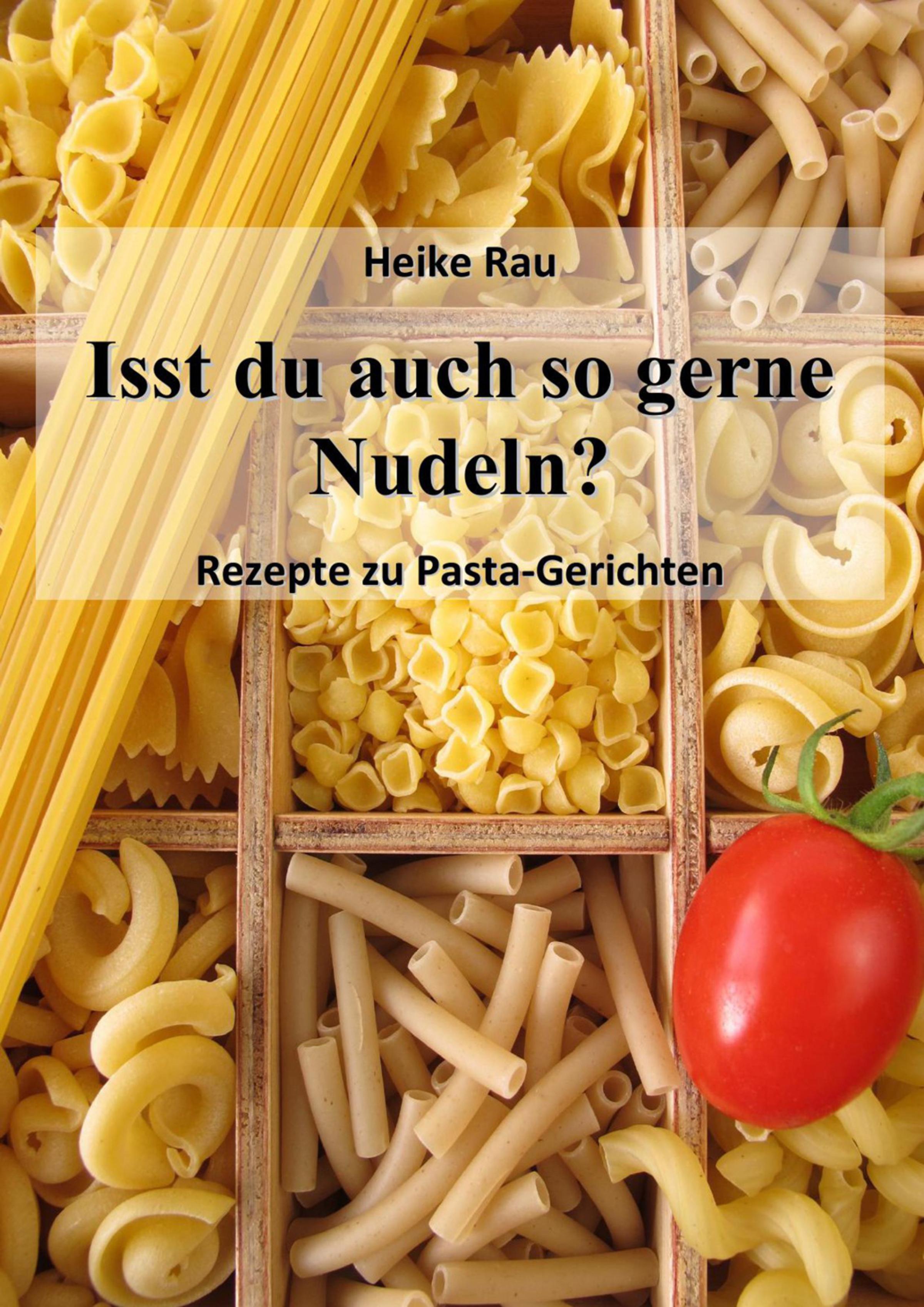 Обложка книги «Isst du auch so gerne Nudeln? - Rezepte zu Pasta-Gerichten»