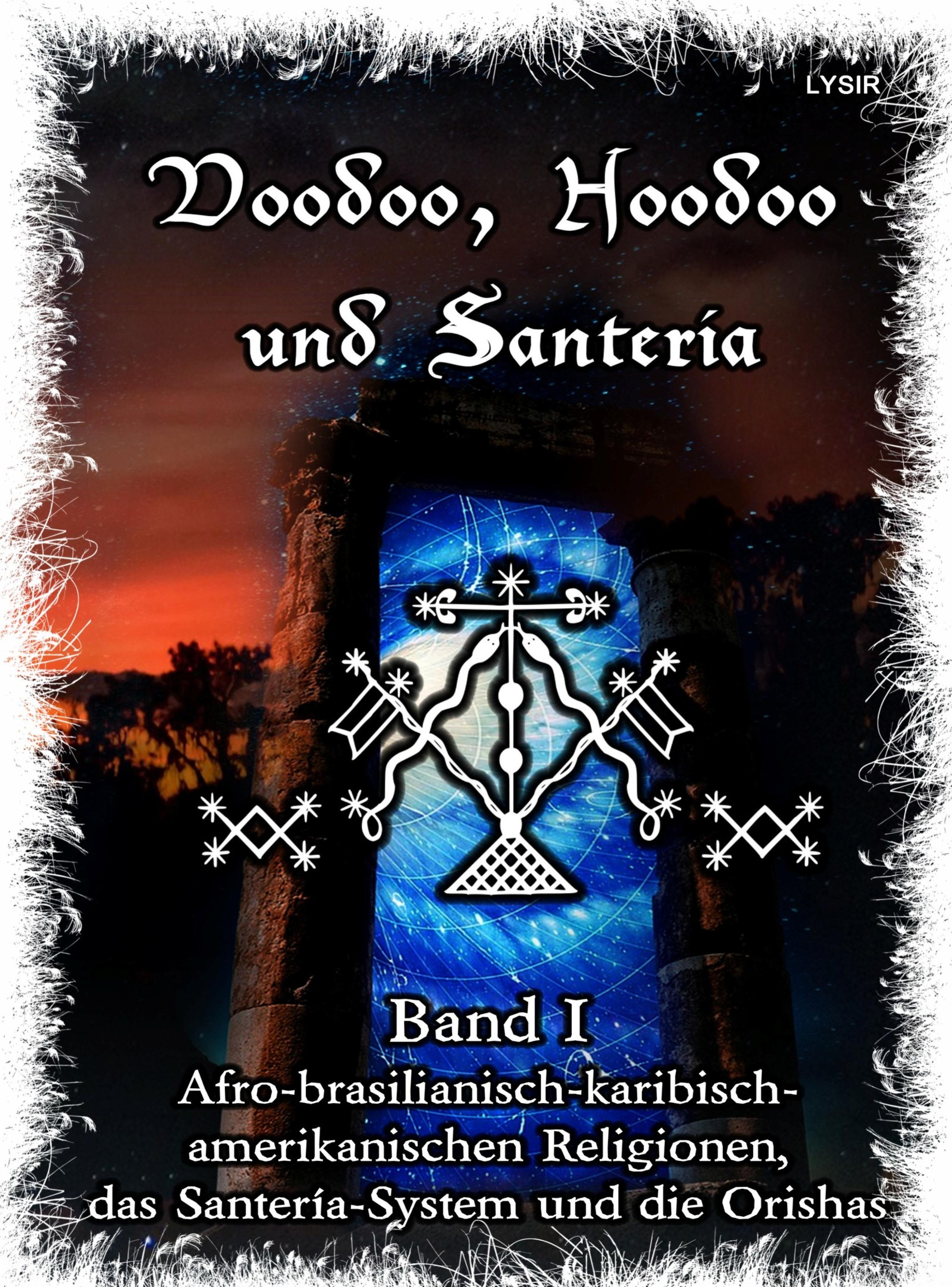 Обложка книги «Voodoo, Hoodoo & Santería – Band 1 Afro-brasilianisch-karibisch-amerikanischen Religionen, das Santería-System & Orishas»