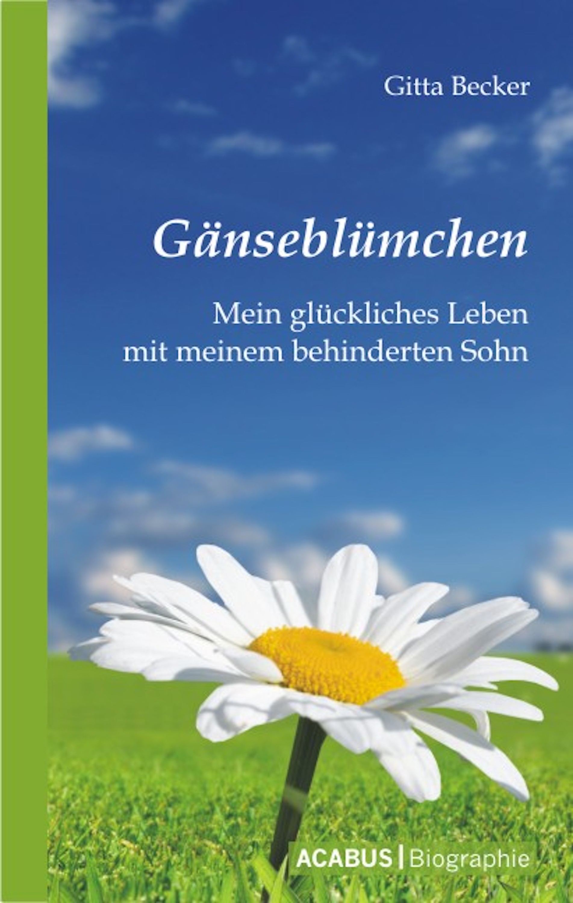 Обложка книги «Gänseblümchen - Mein glückliches Leben mit meinem behinderten Sohn»