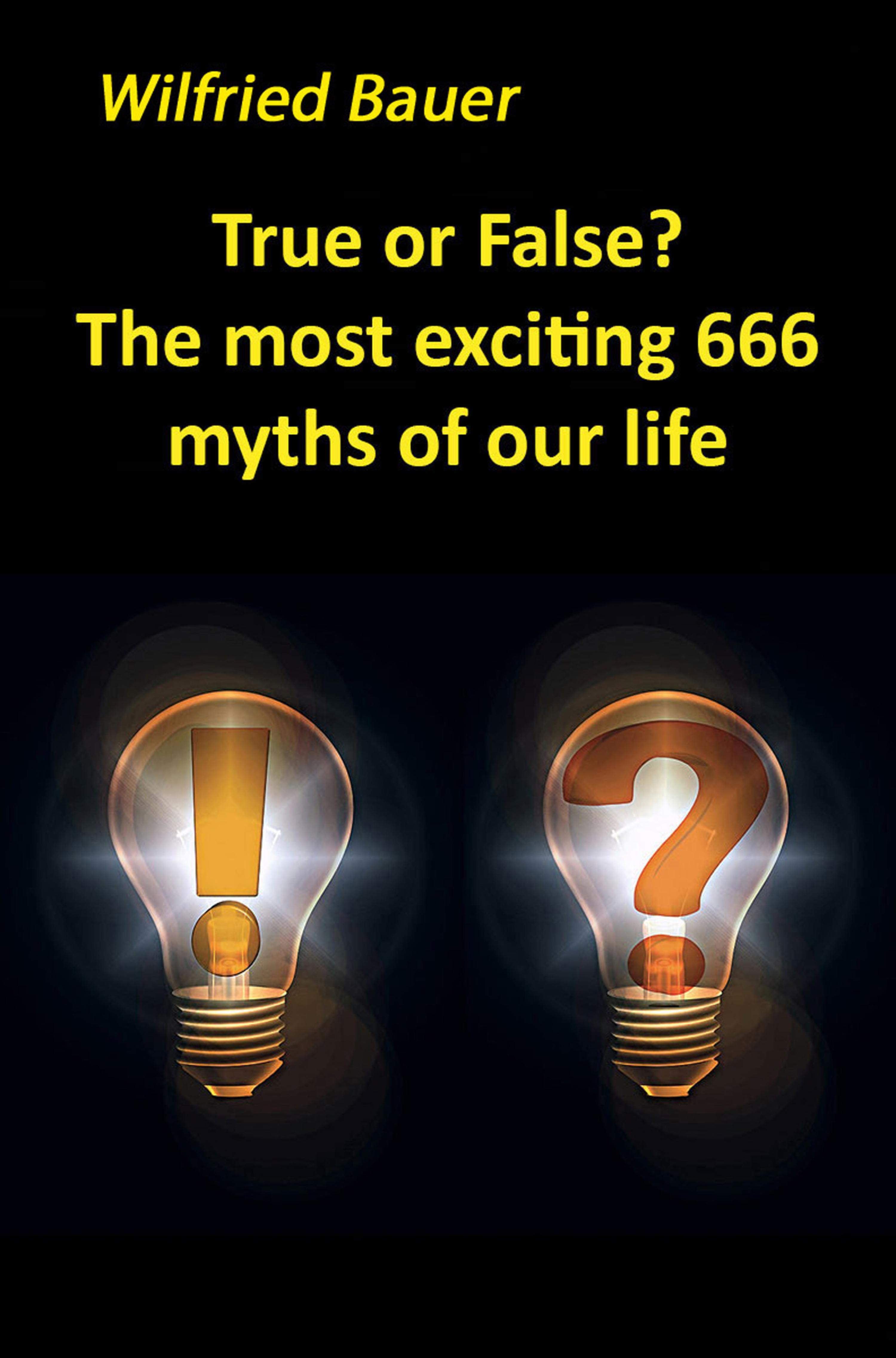 Обложка книги «True or False? The most, exciting 666 myths of our life»