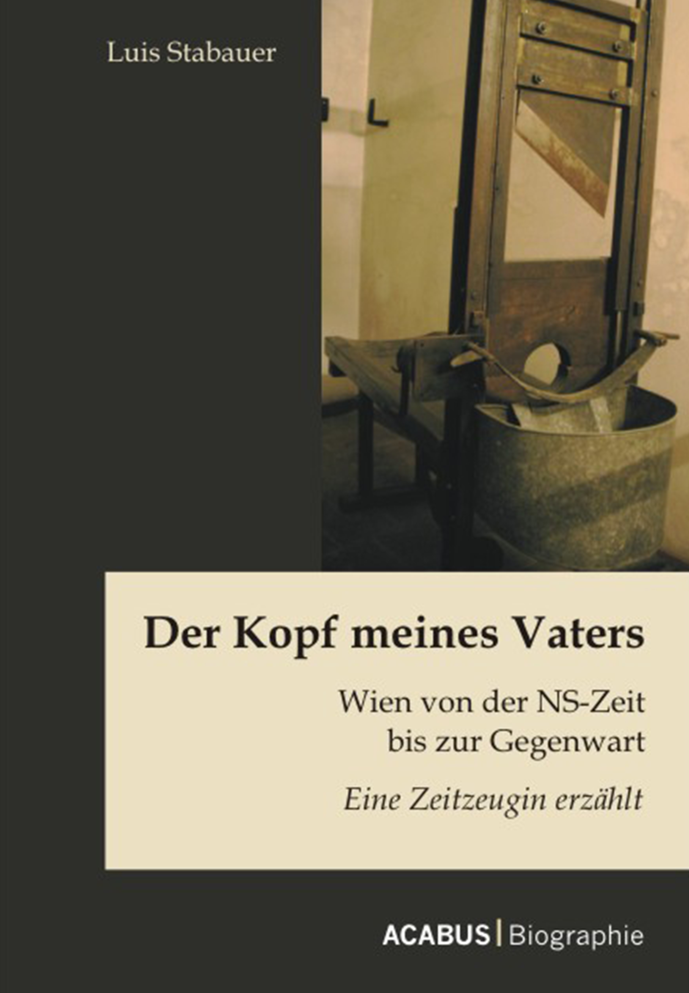 Обложка книги «Der Kopf meines Vaters: Wien von der NS-Zeit bis zur Gegenwart - Eine Zeitzeugin erzählt»