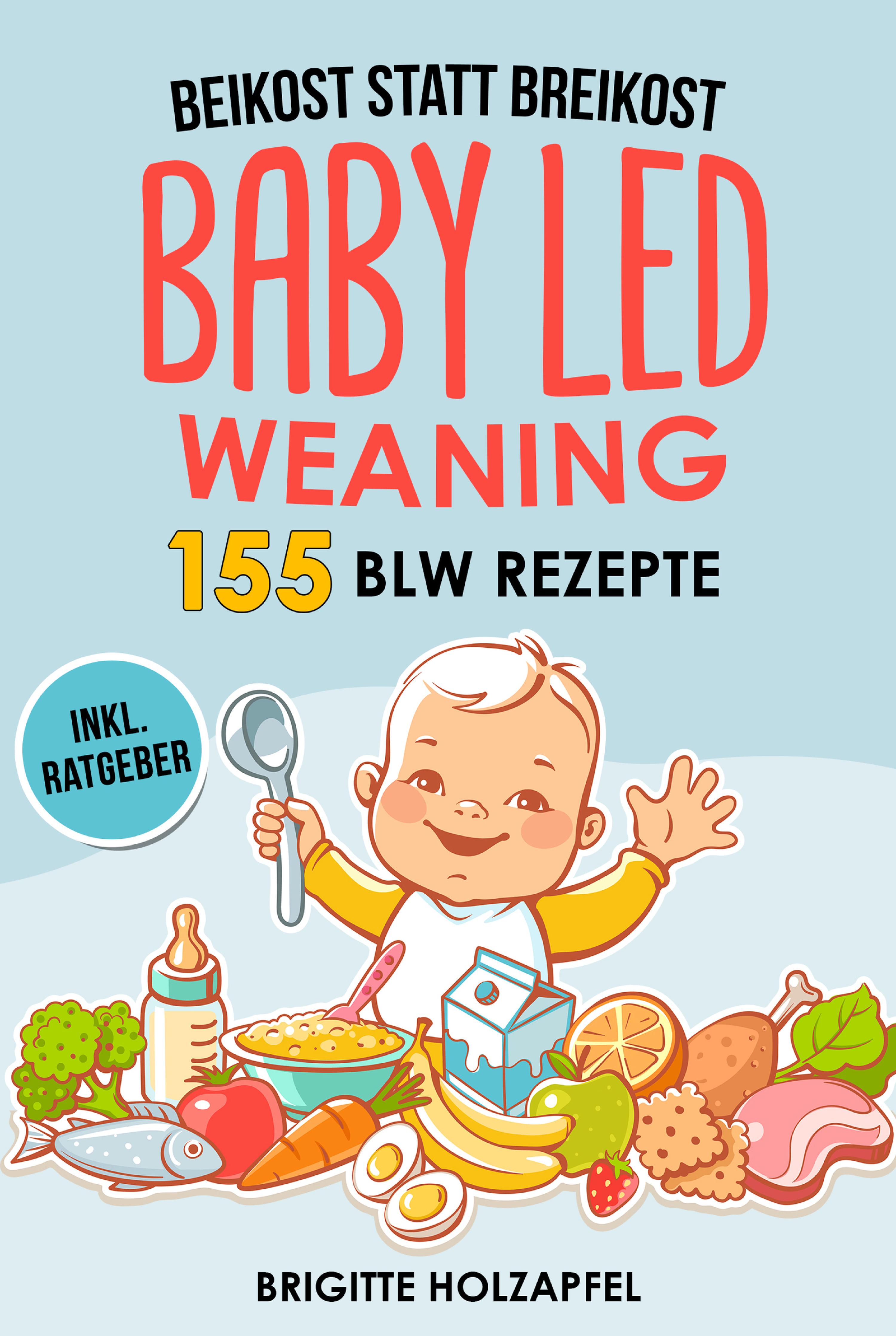 Обложка книги «Beikost statt Breikost - Baby Led Weaning: Breifrei für Babys mit 155 BLW Rezepten»
