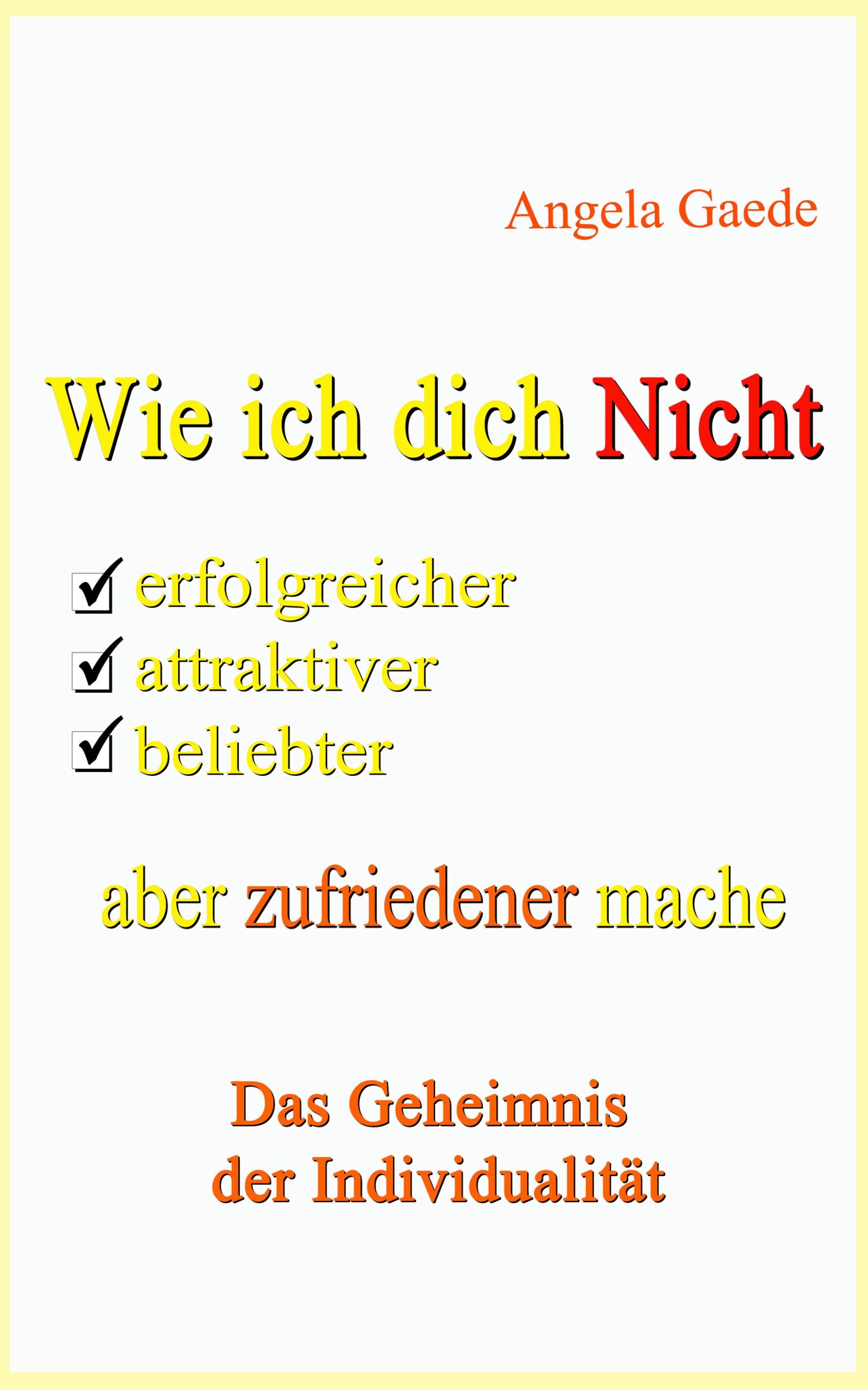 Обложка книги «Wie ich dich Nicht erfolgreicher, attraktiver, beliebter, aber zufriedener mache»