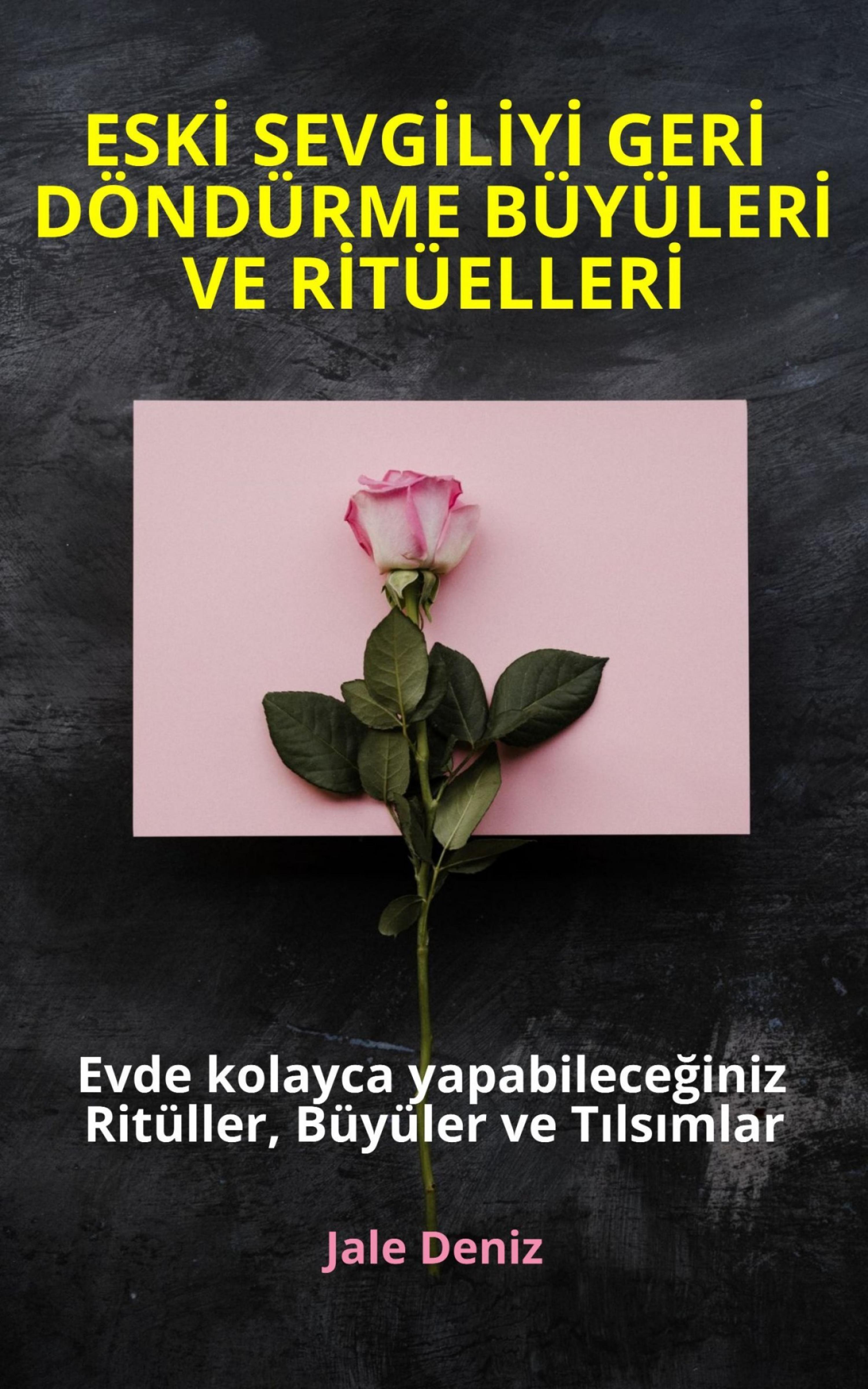 Обложка книги «ESKİ SEVGİLİYİ GERİ DÖNDÜRME BÜYÜLERİ VE RİTÜELLERİ - Evde kolayca yapabileceğiniz Ritüller, Büyüler ve Tılsımlar»