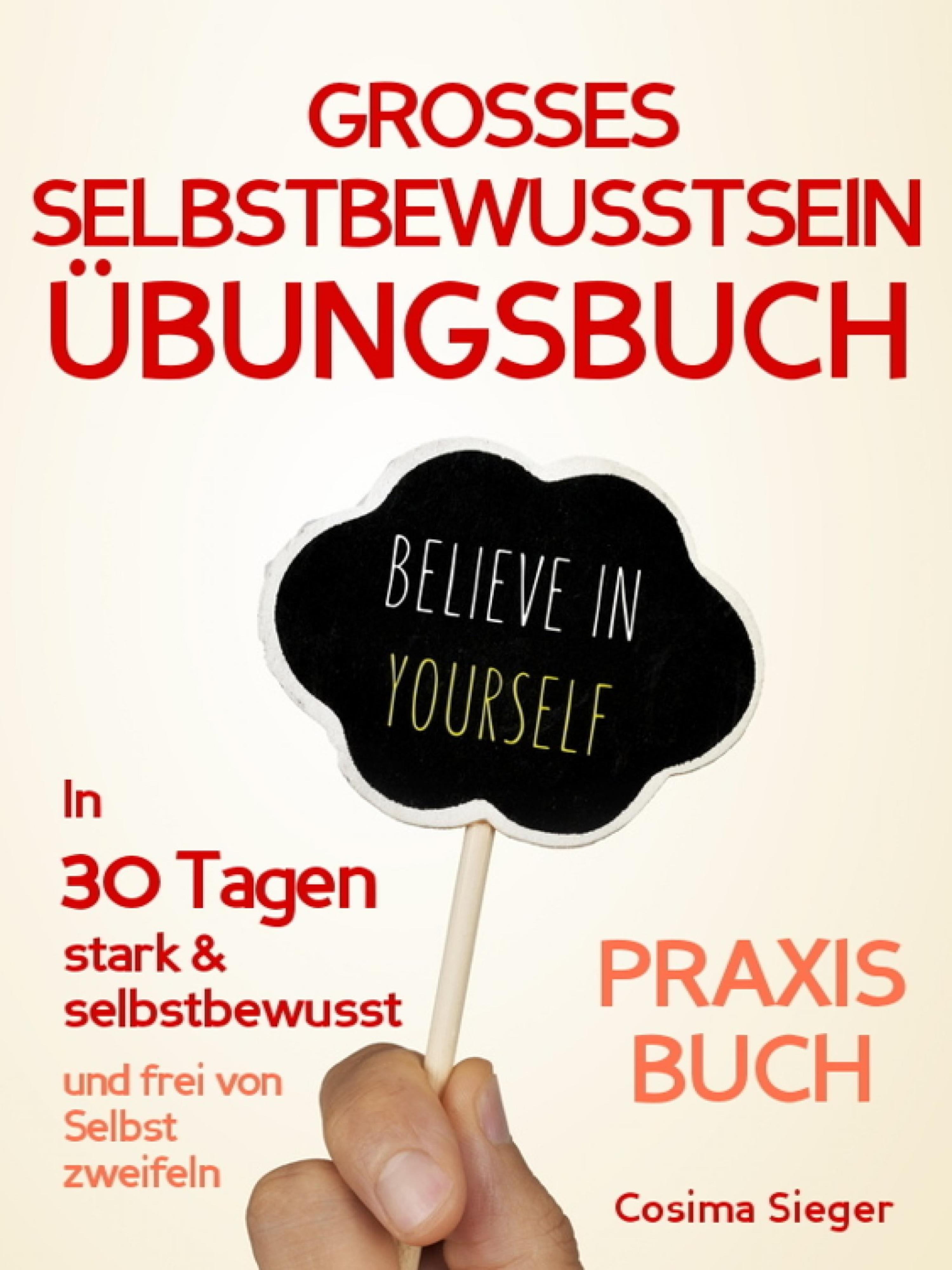 Обложка книги «Selbstbewusstsein: DAS GROSSE SELBSTBEWUSSTSEIN ÜBUNGSBUCH! 30 Tage Programm für ein unerschütterliches Selbstbewusstsein»