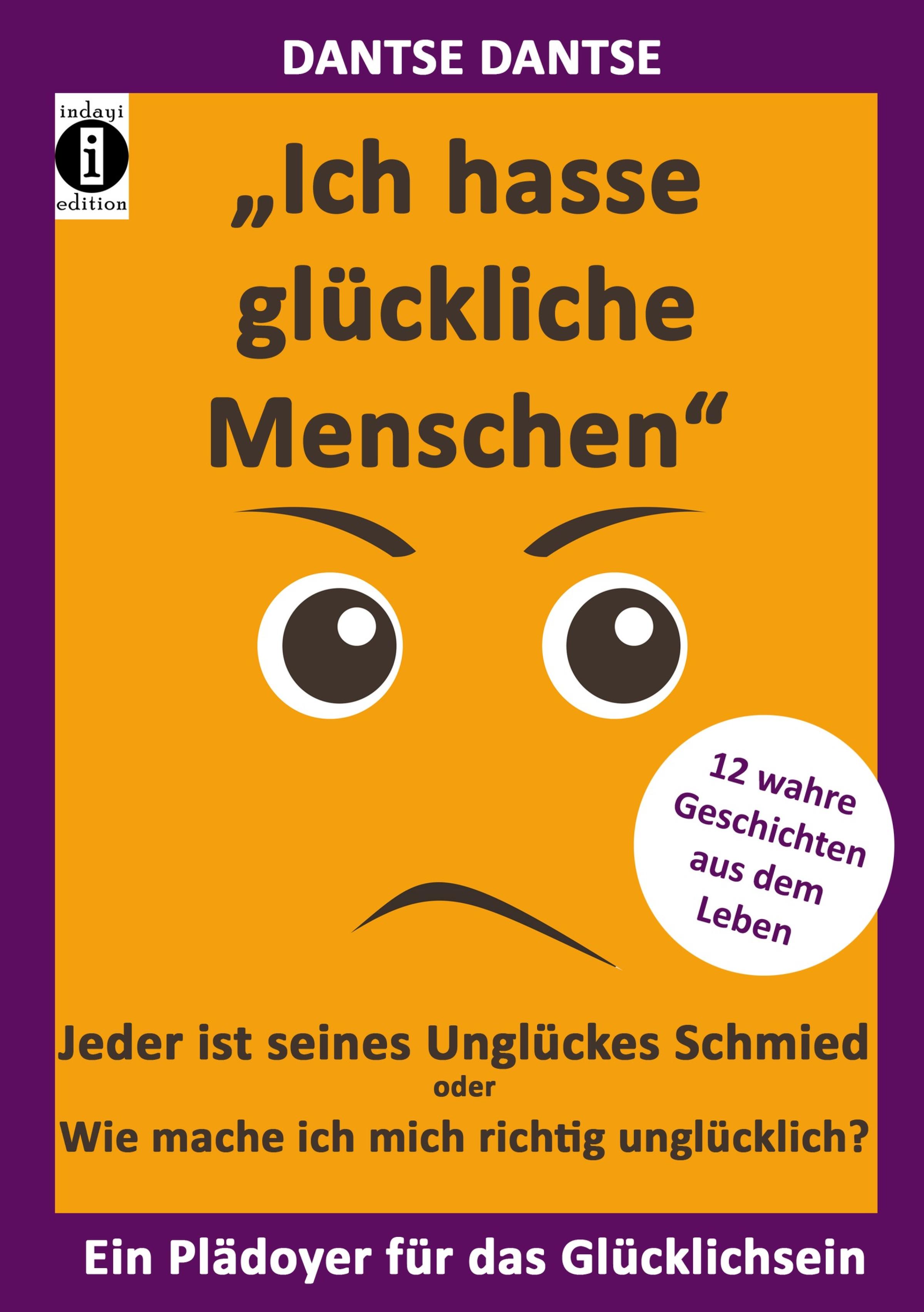 Обложка книги «"Ich hasse glückliche Menschen" - Jeder ist seines Unglückes Schmied oder Wie mache ich mich richtig unglücklich?»
