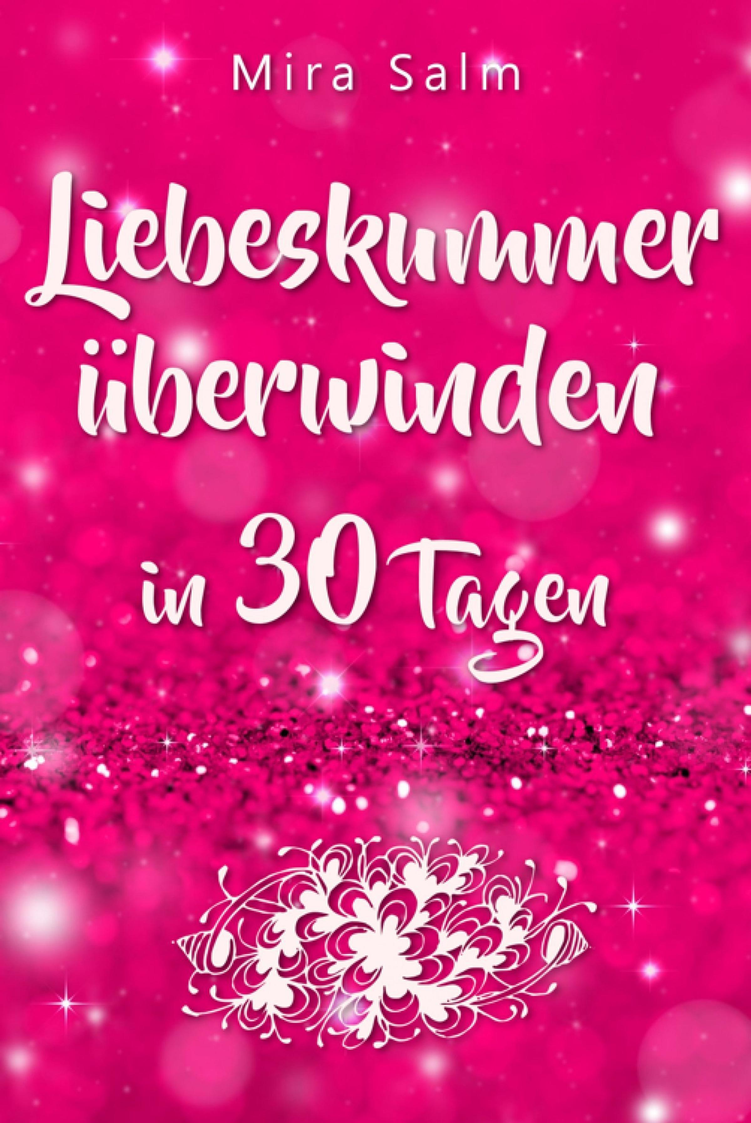 Обложка книги «Liebeskummer: DAS GROSSE LIEBESKUMMER RECOVERY PROGRAMM! Wie Sie in 30 Tagen Ihren Liebeskummer überwinden, den tiefen Schmerz heilen, zurück in Ihre Kraft kommen, in Liebe loslassen und frei und glücklich neu starten!»