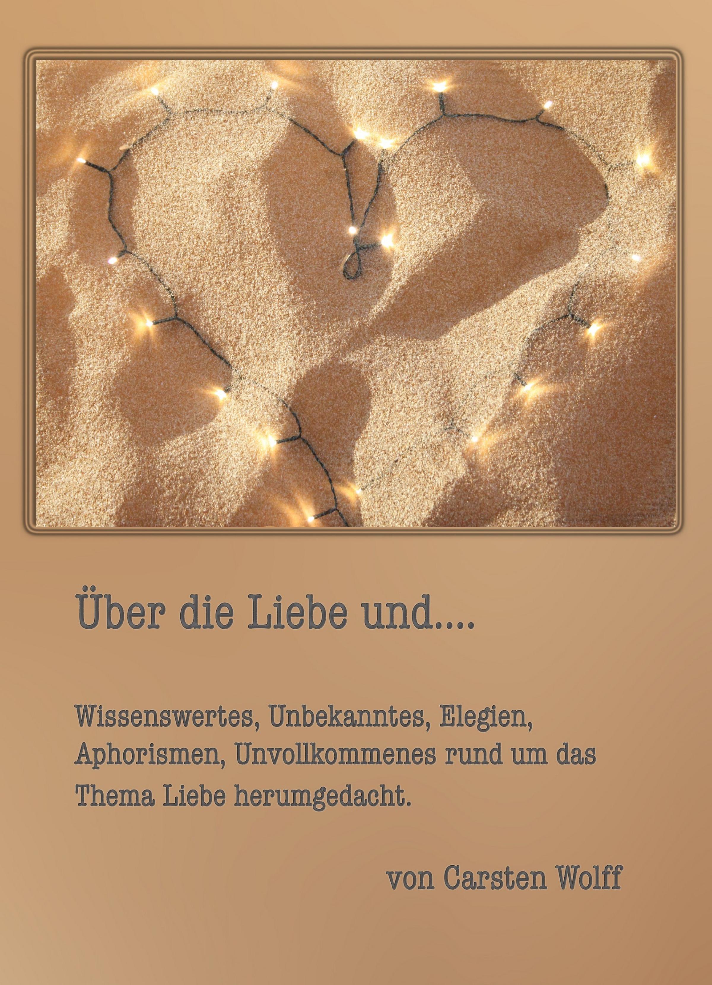 Обложка книги «Über die Liebe und..Wissenswertes, Unbekanntes, Elegien, Aphorismen, Unvollkommenes rund um das Thema Liebe herumgedacht»