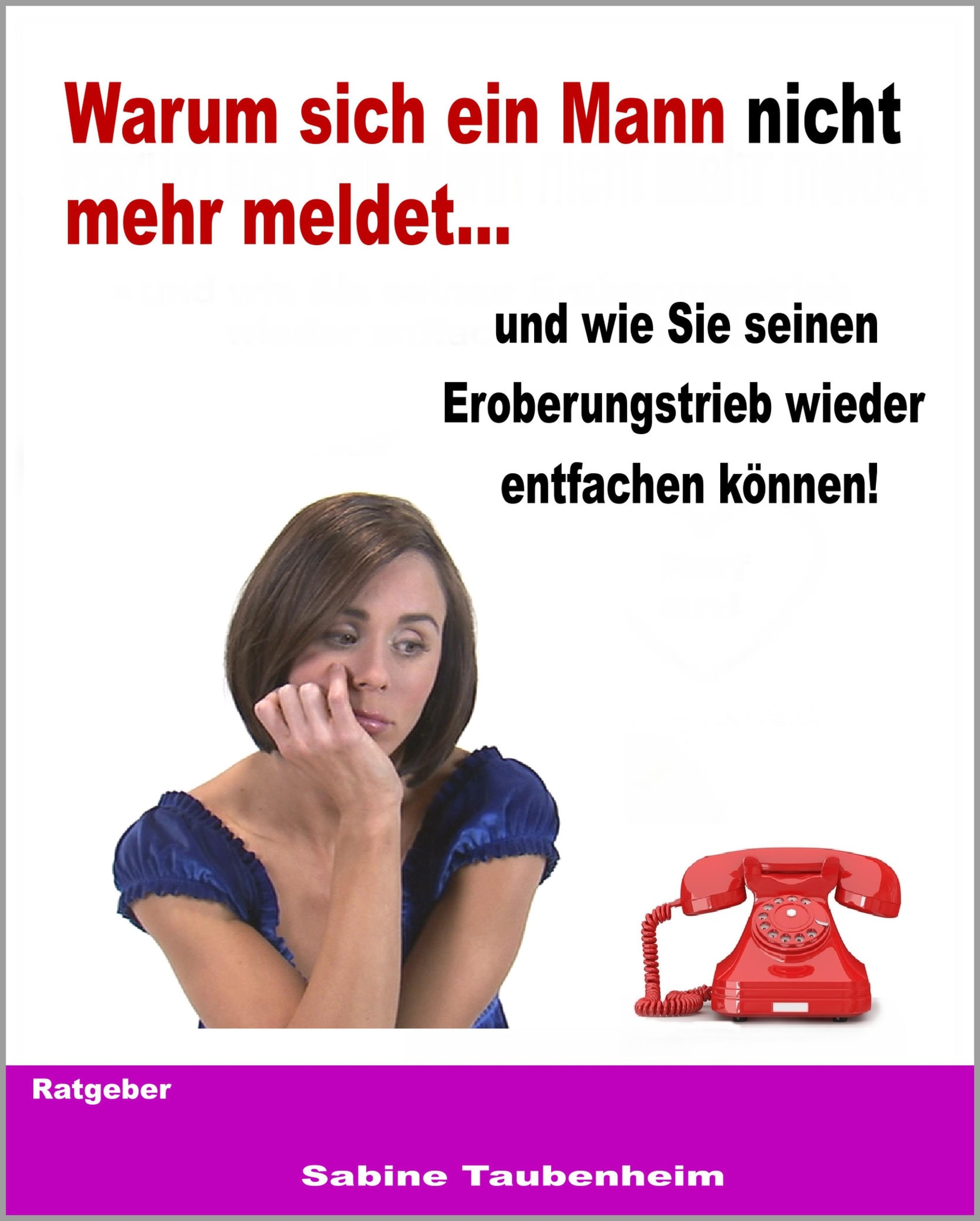 Обложка книги «Warum sich ein Mann nicht mehr meldet - und wie Sie seinen Eroberungstrieb wieder entfachen können!»