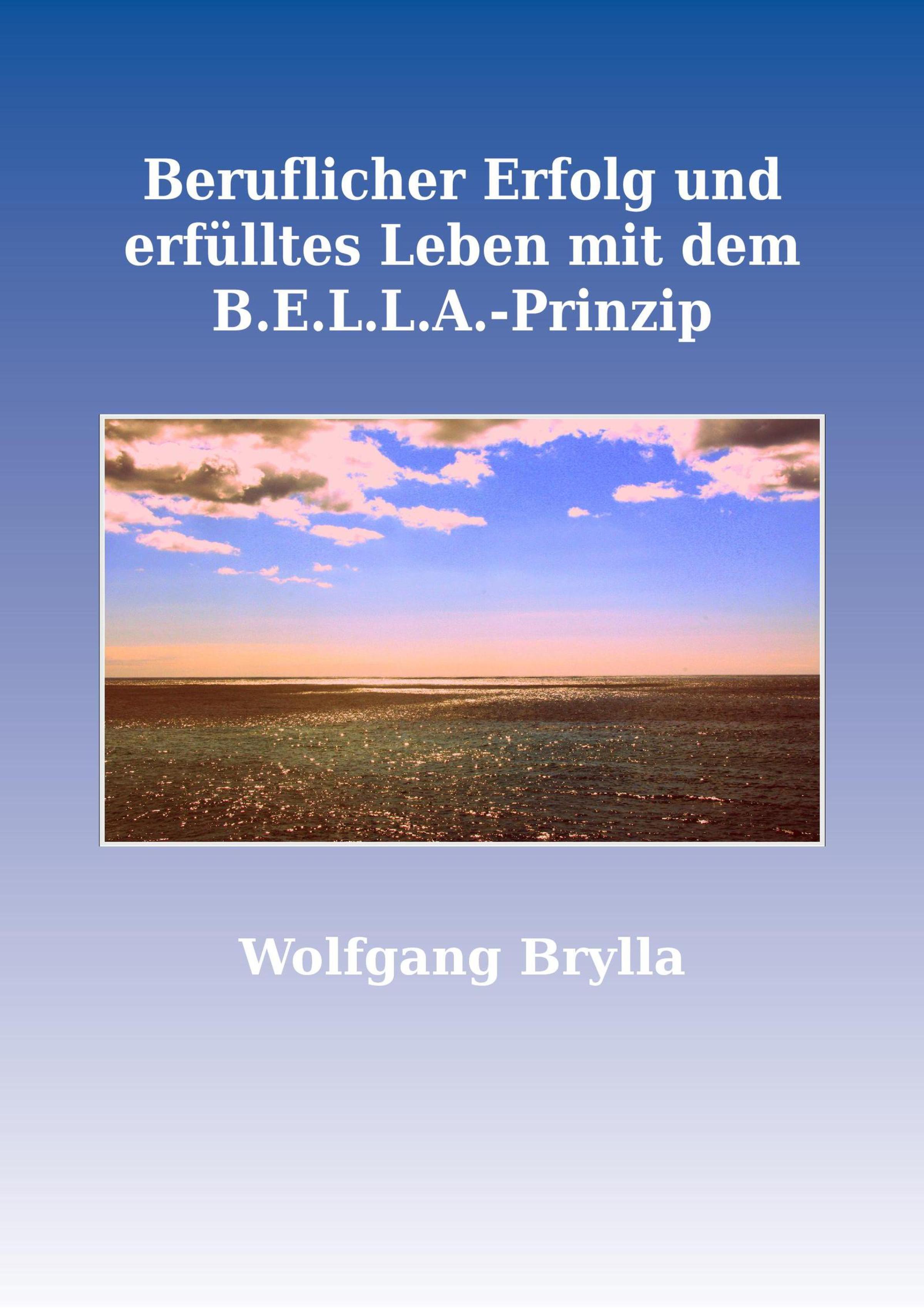 Обложка книги «Beruflicher Erfolg und erfülltes Leben mit dem B.E.L.L.A.-Prinzip»