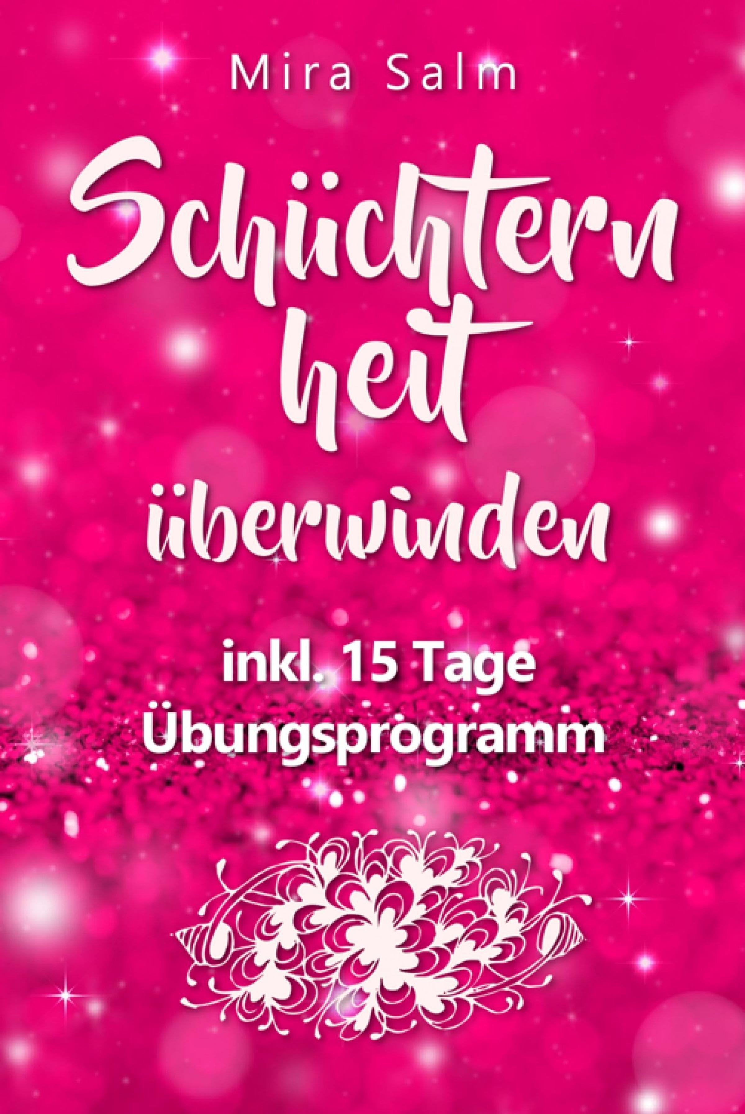 Обложка книги «Schüchternheit: So befreien Sie sich in 15 Tagen von Schüchternheit und Selbstzweifeln! Eine Schritt für Schritt Anleitung, wie Sie Schüchternheit überwinden, Selbstsicherheit aufbauen, unbeschwert Smalltalk führen und auf andere Menschen zugehen»