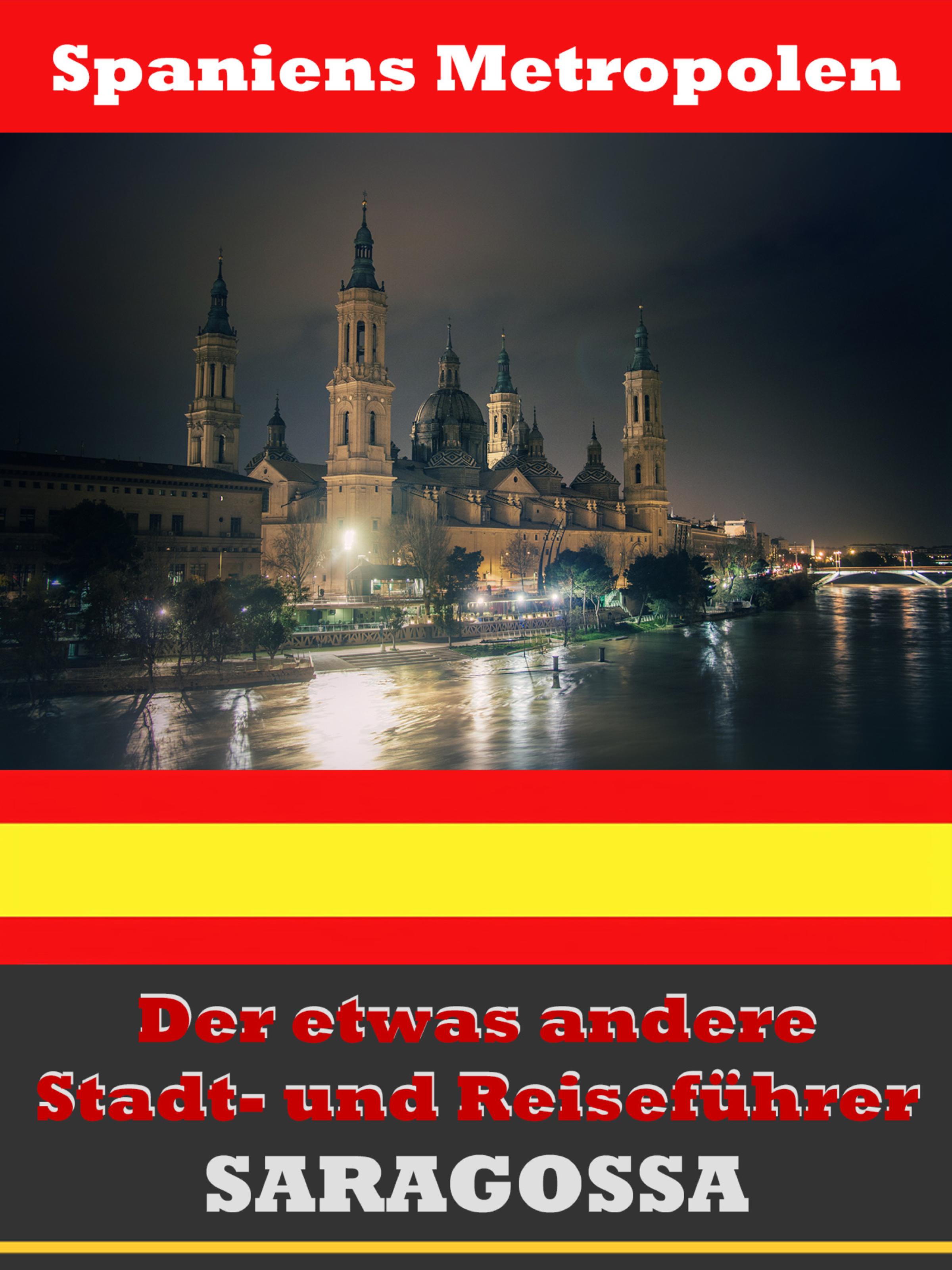 Обложка книги «Saragossa - Der etwas andere Stadt- und Reiseführer - Mit Reise - Wörterbuch Deutsch-Spanisch»