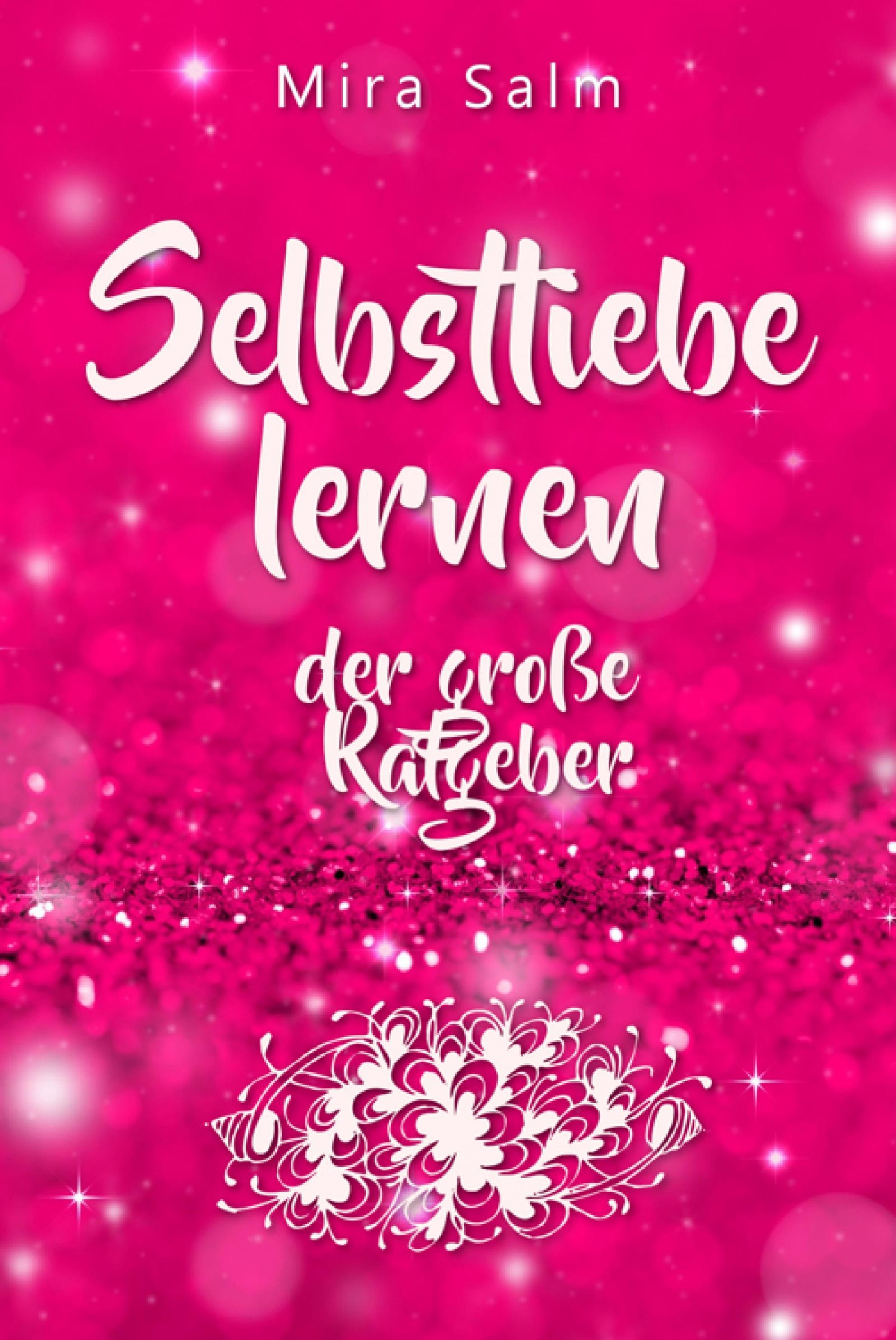 Обложка книги «Selbstliebe lernen: Der große Ratgeber für ein gesundes Selbstwertgefühl, echte Selbstannahme und bleibende Selbstliebe»