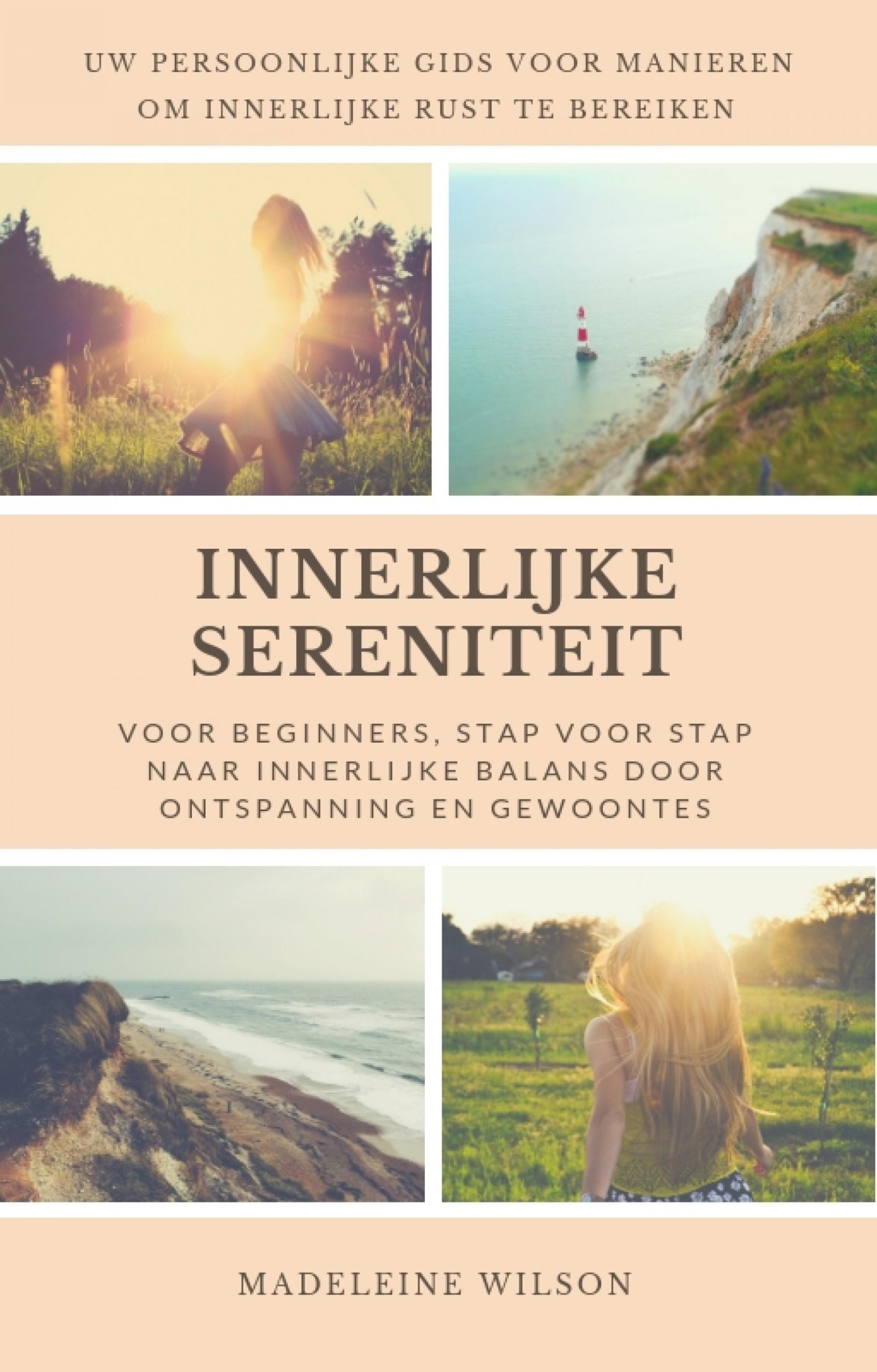 Обложка книги «Innerlijke Sereniteit Voor Beginners, Stap Voor Stap Naar Innerlijke Balans Door Ontspanning En Gewoontes»