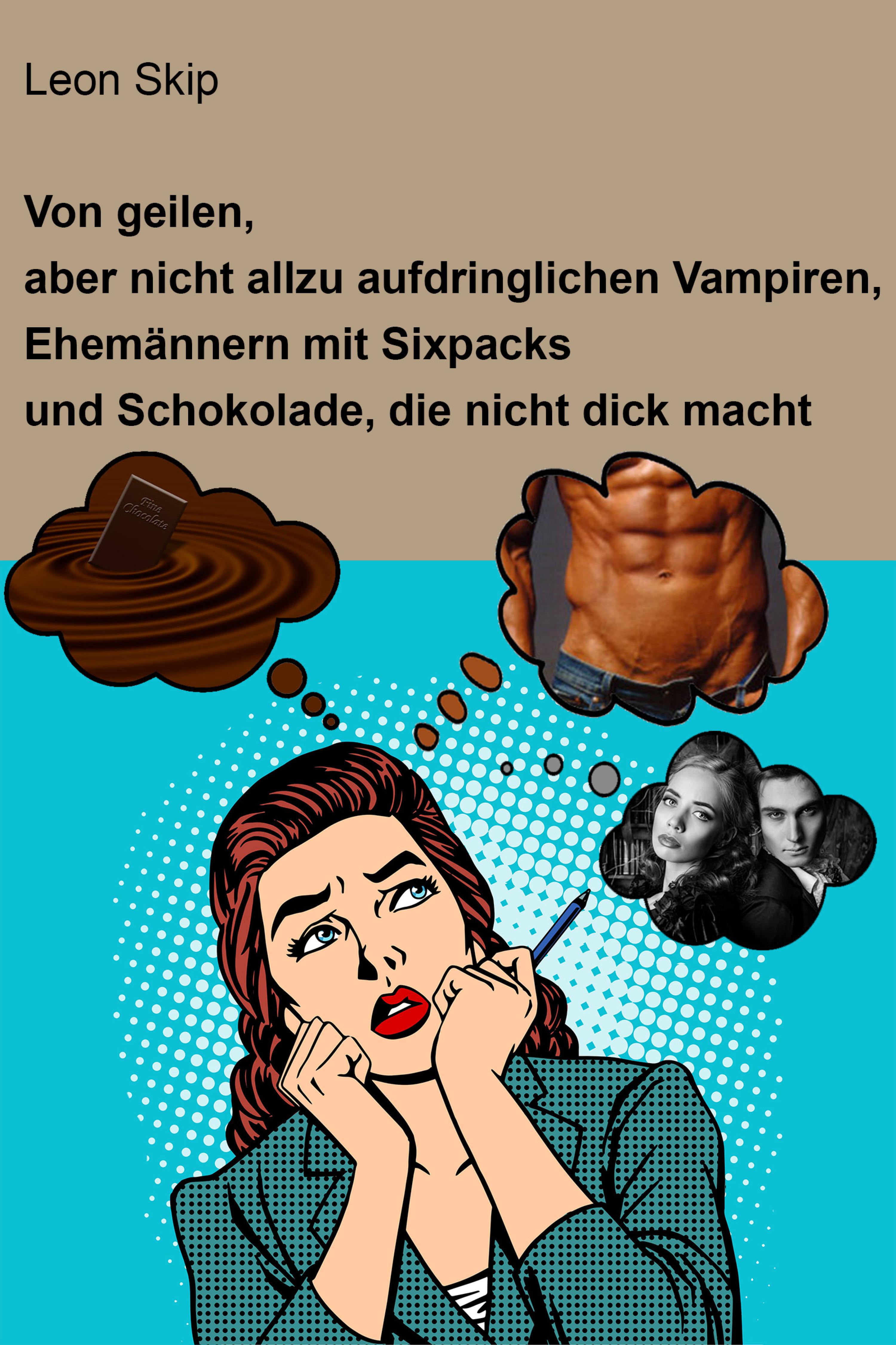 Обложка книги «Von geilen, aber nicht allzu aufdringlichen Vampiren, Ehemännern mit Sixpack und Schokolade, die nicht dick macht»