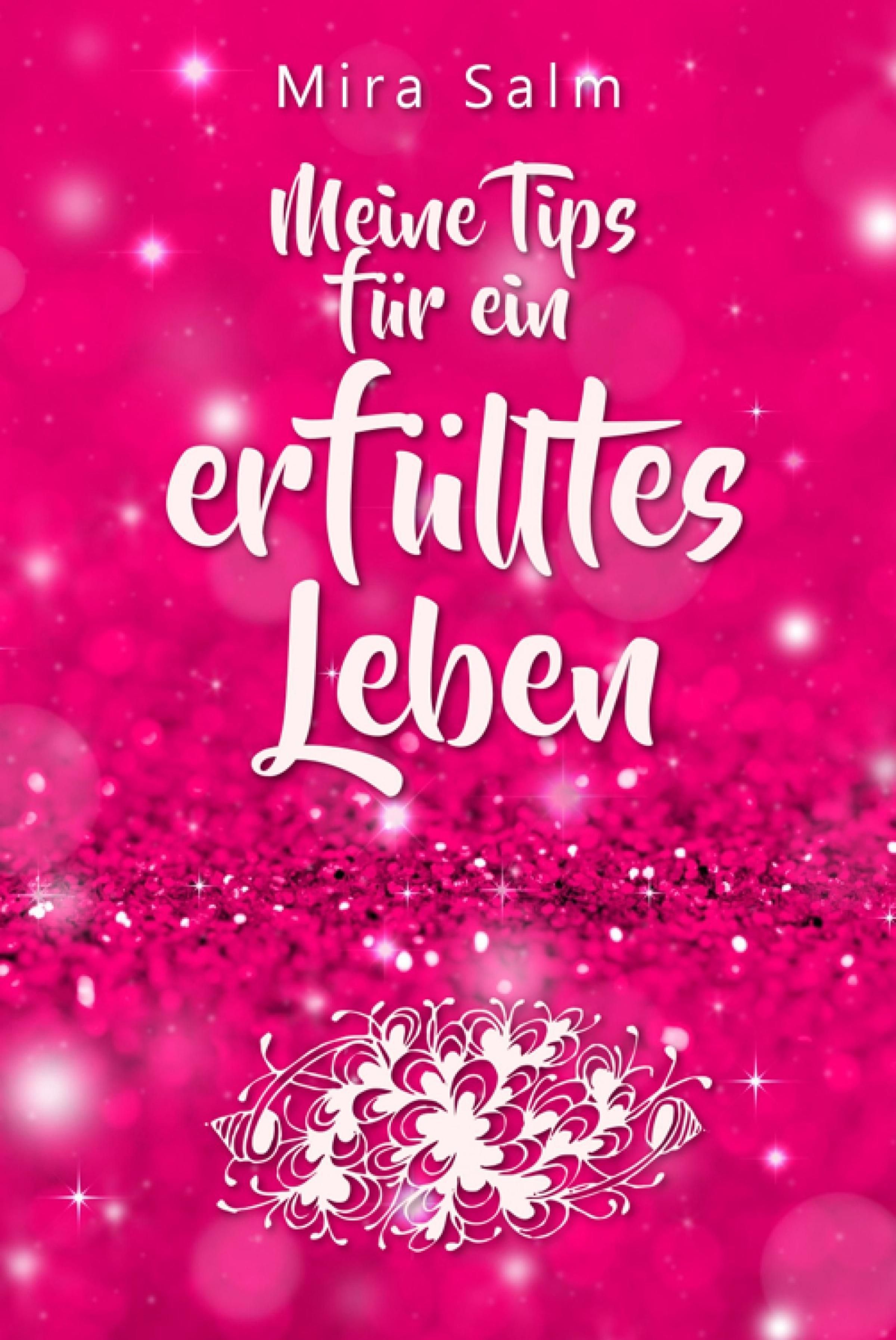 Обложка книги «Lebensberatung: Meine Tips für ein erfülltes Leben und wie auch Du Zufriedenheit und Erfüllung findest»