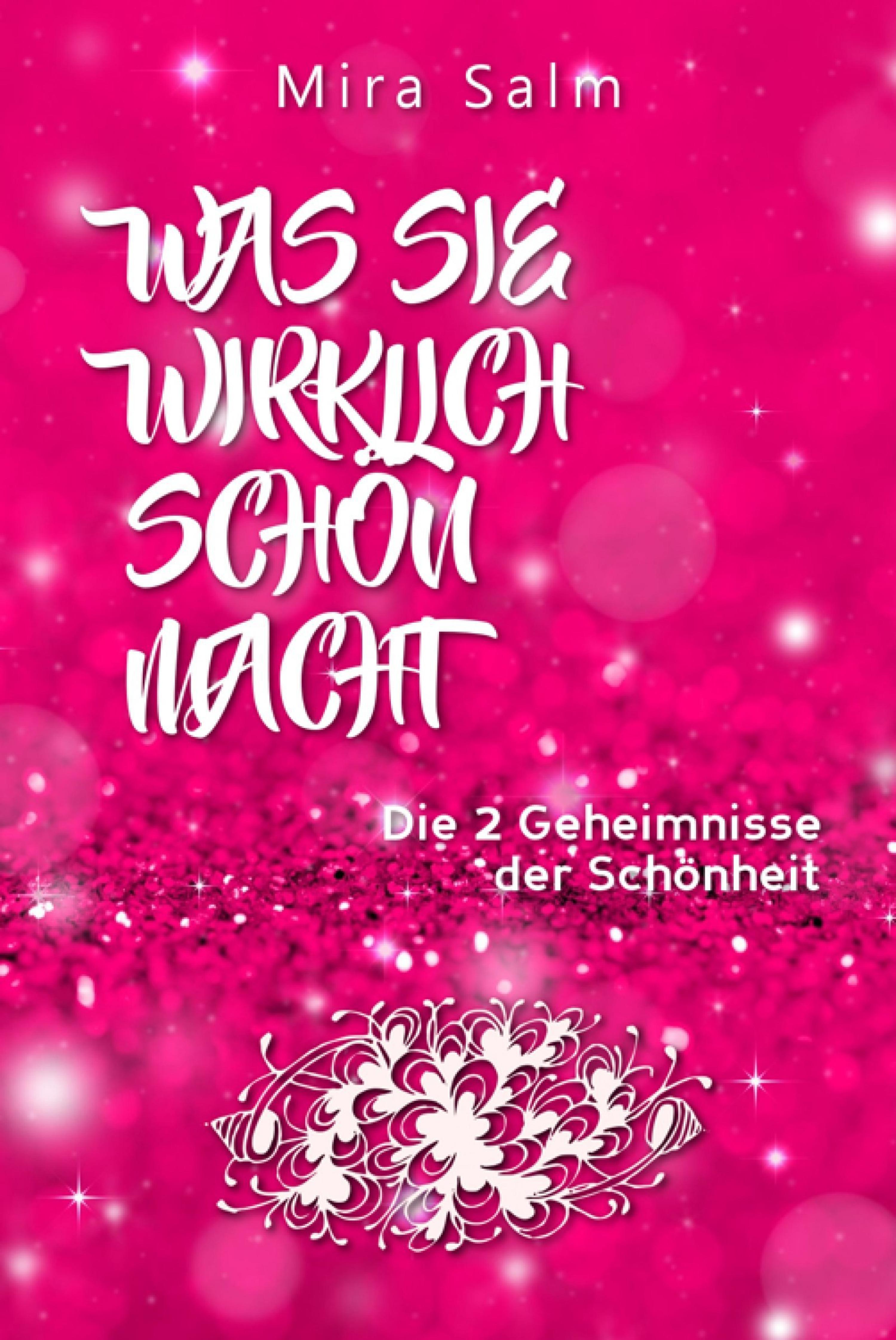 Обложка книги «Schönheit: WAS SIE WIRKLICH SCHÖN MACHT! Warum Sie von anderen Menschen als schöner wahrgenommen werden als Sie denken! Und wie Sie endlich in Ihrer vollen Schönheit erstrahlen und Ihre Schönheit genießen!»