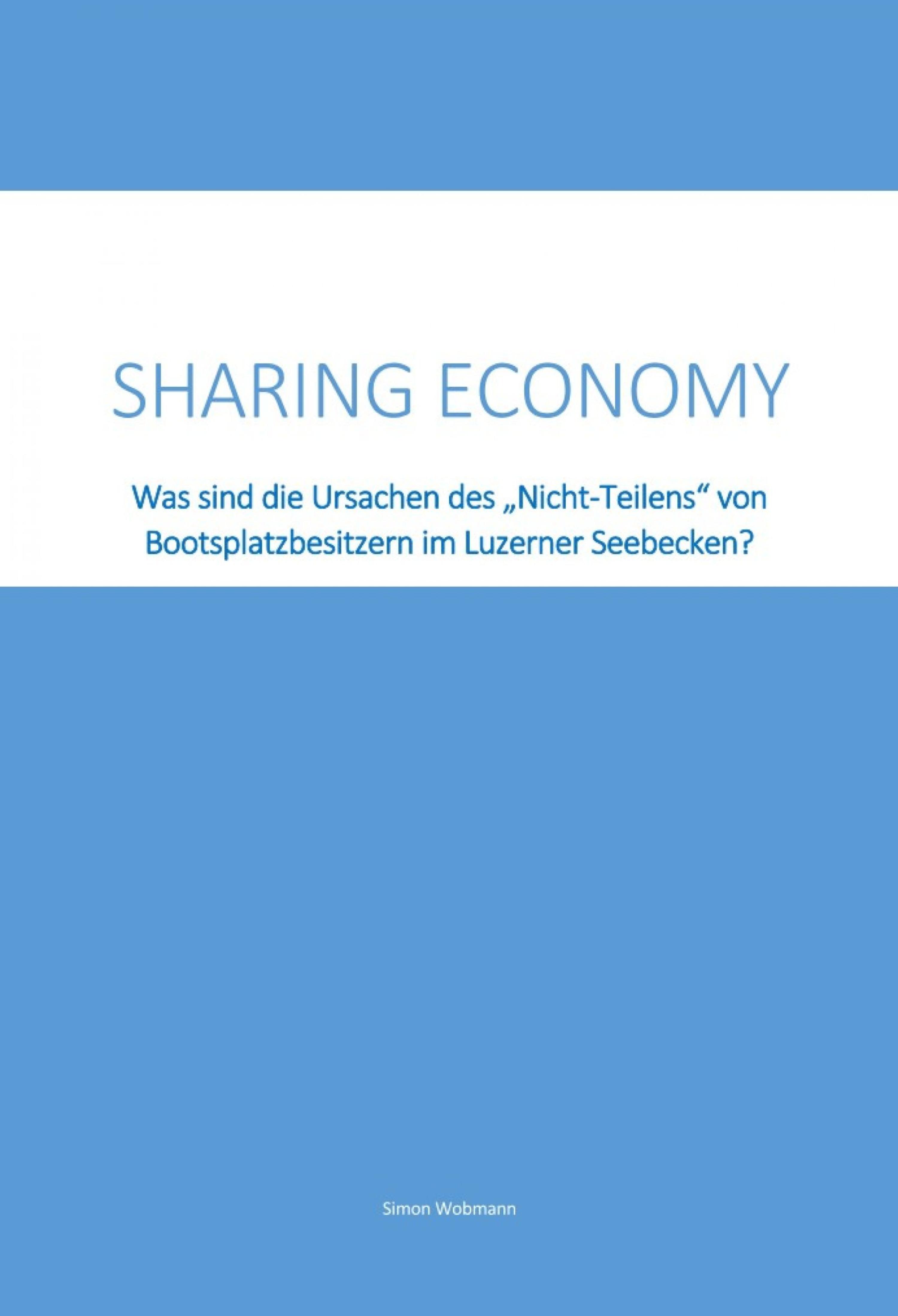 Обложка книги «Sharing Economy - Was sind die Ursachen des "Nicht-Teilens" von Bootsplatzbesitzern im Luzerner Seebecken?»