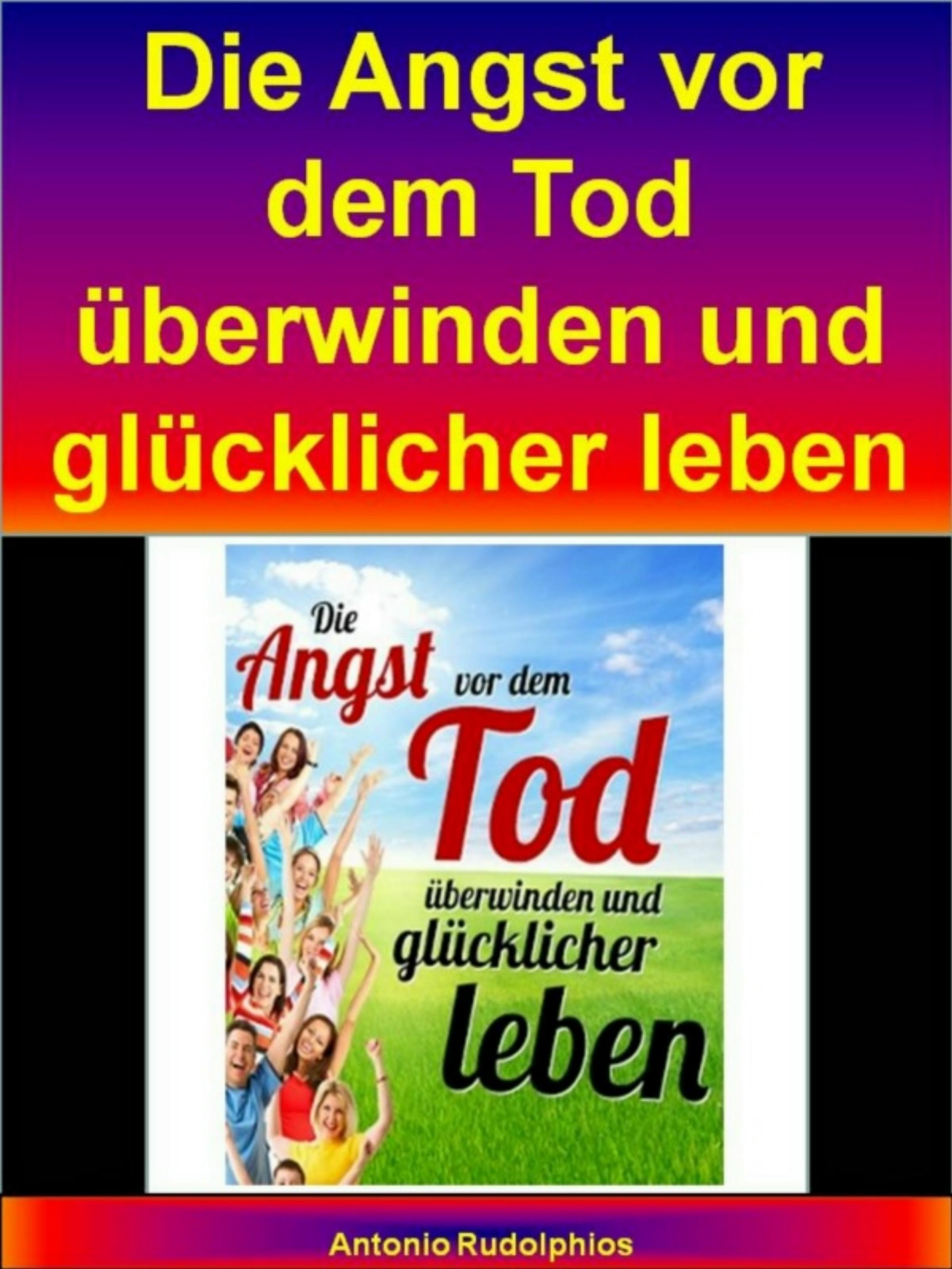 Обложка книги «Die Angst vor dem Tod überwinden und glücklicher leben»