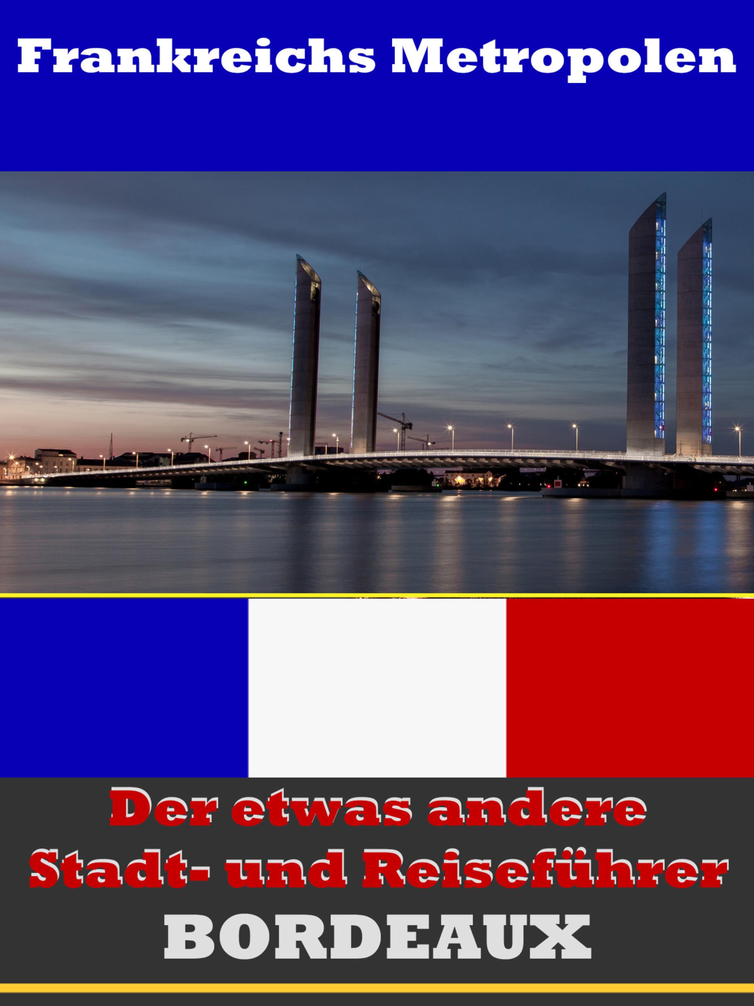 Обложка книги «Bordeaux - Der etwas andere Stadt- und Reiseführer - Mit Reise - Wörterbuch Deutsch-Französisch»