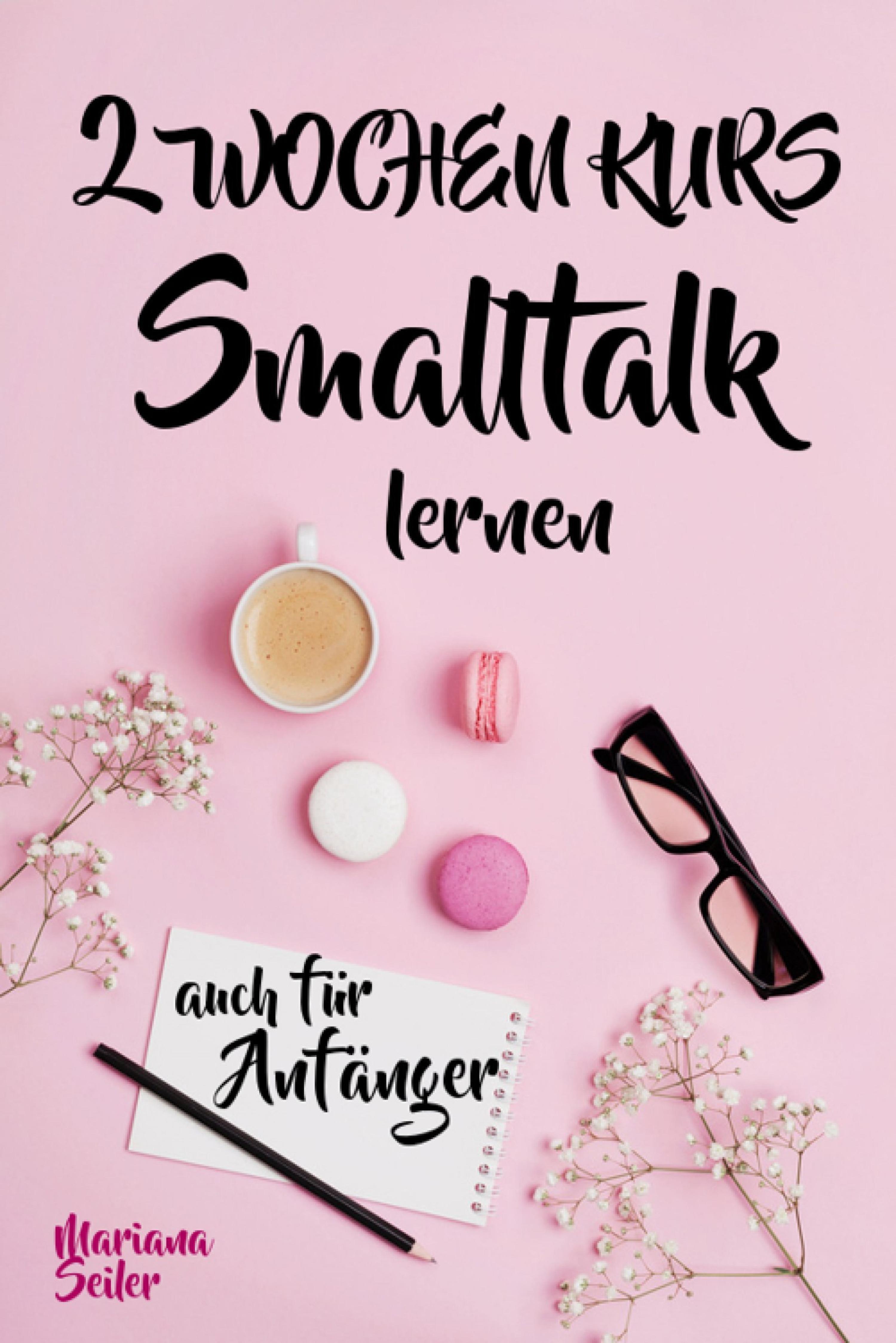 Обложка книги «Smalltalk: DER 2 WOCHENKURS - SMALLTALK LEICHT GEMACHT! Smalltalk lernen in 2 Wochen mit 15 täglichen Übungen (So können auch Schüchterne Smalltalk lernen) Mit Bonus: Selbstzweifel ablegen!»