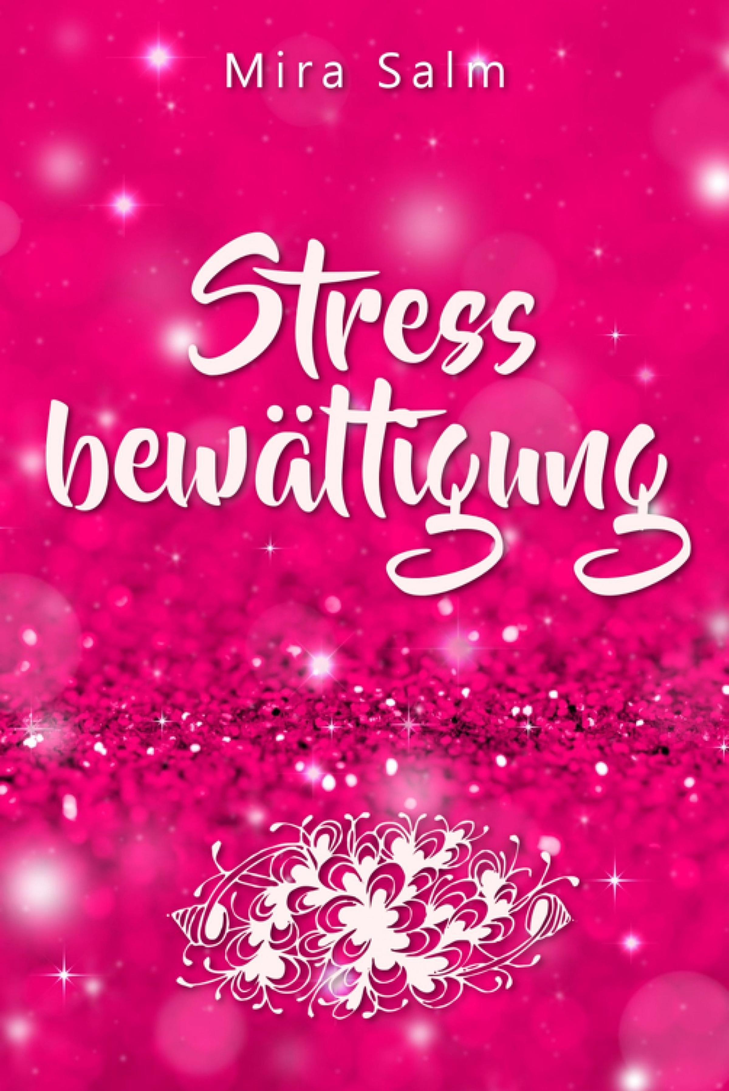 Обложка книги «Stressbewältigung: Wie Du Schluss machst mit Stress und Burnout und ein ruhiges, entspanntes und stressfreies Leben führst»