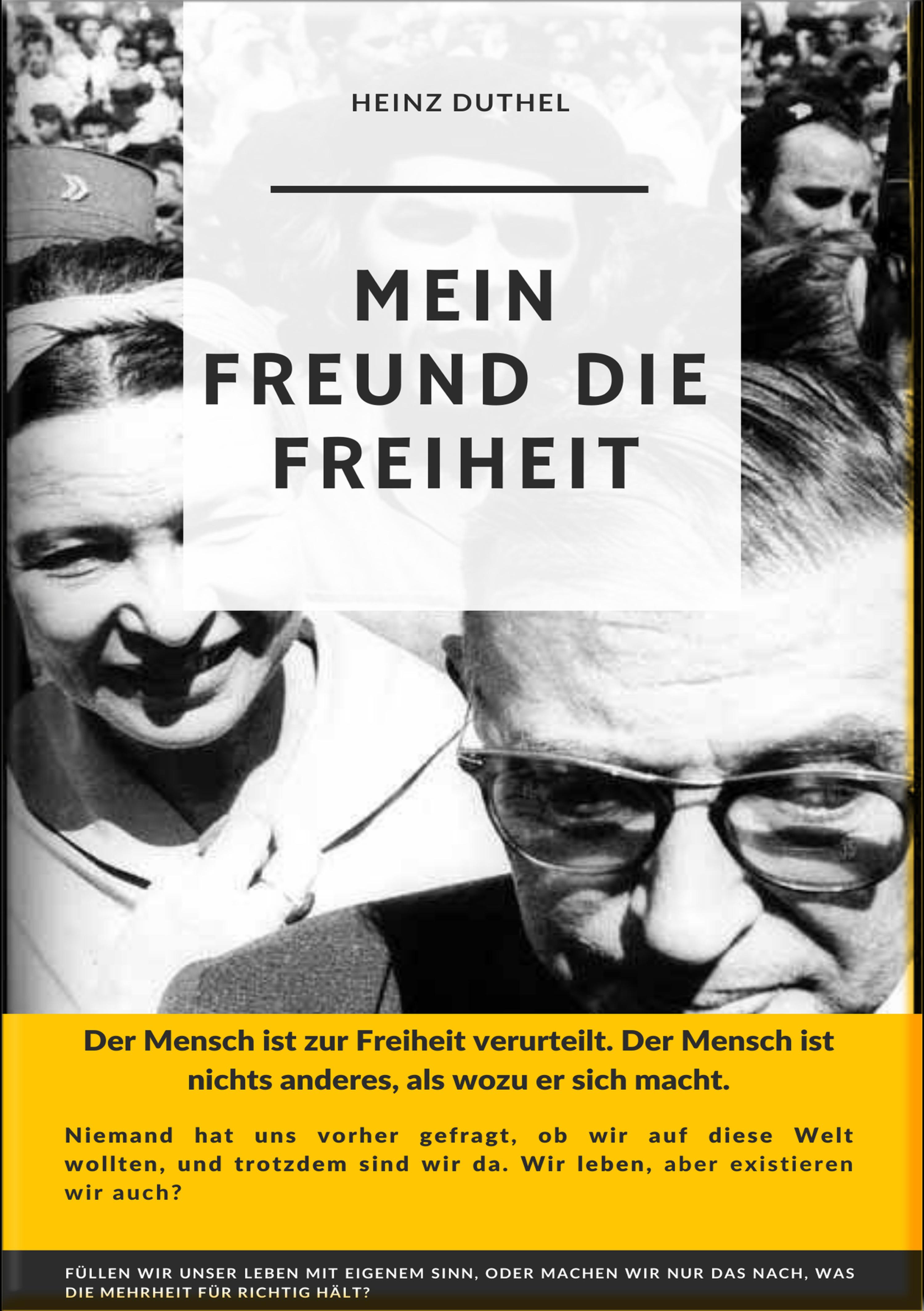 Обложка книги «Mein Freund die Freiheit.DER MENSCH IST ZUR FREIHEIT VERURTEILT»