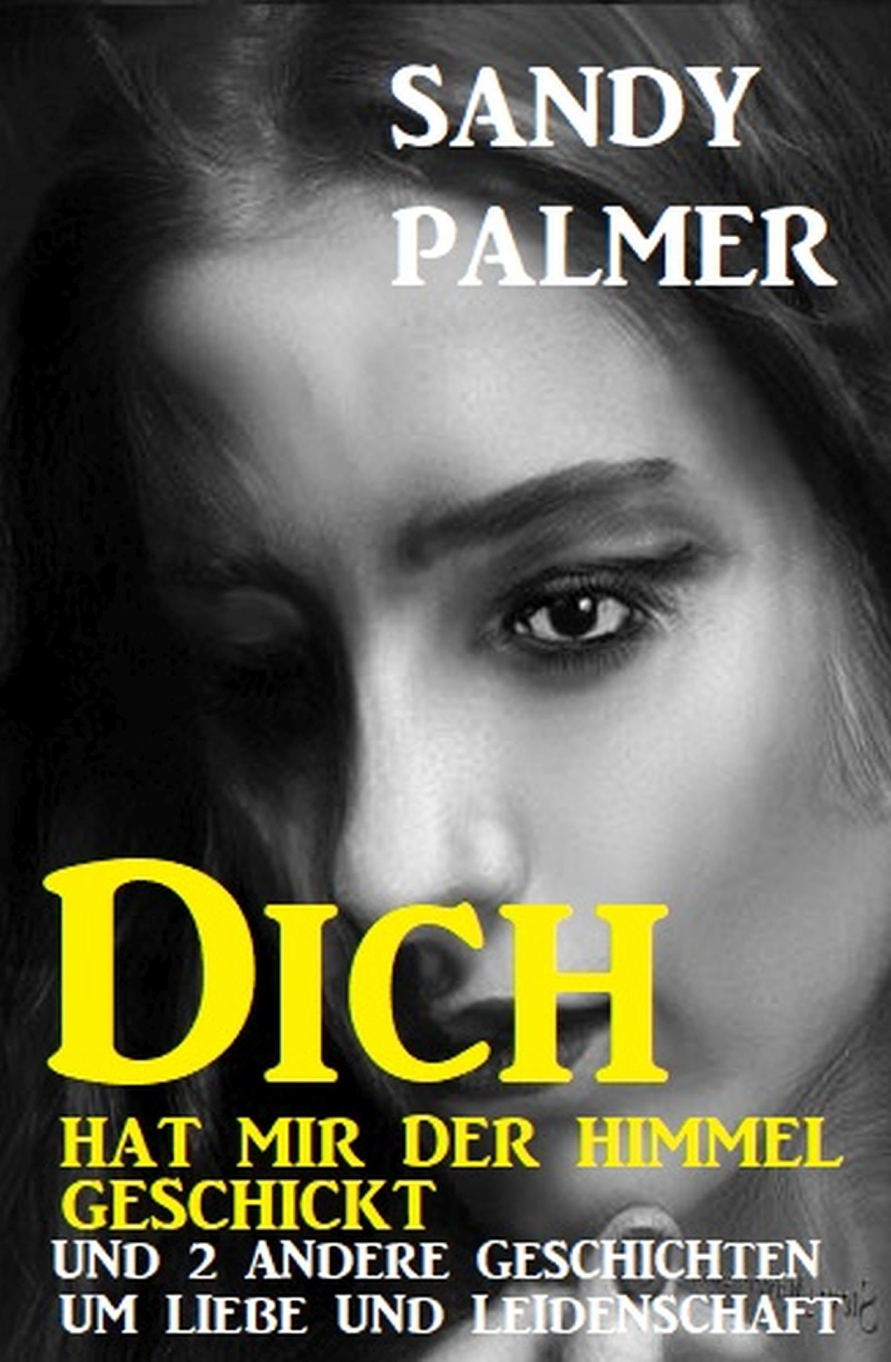Обложка книги «Dich hat der Himmel geschickt und 2 andere Geschichten um Liebe und Leidenschaft»