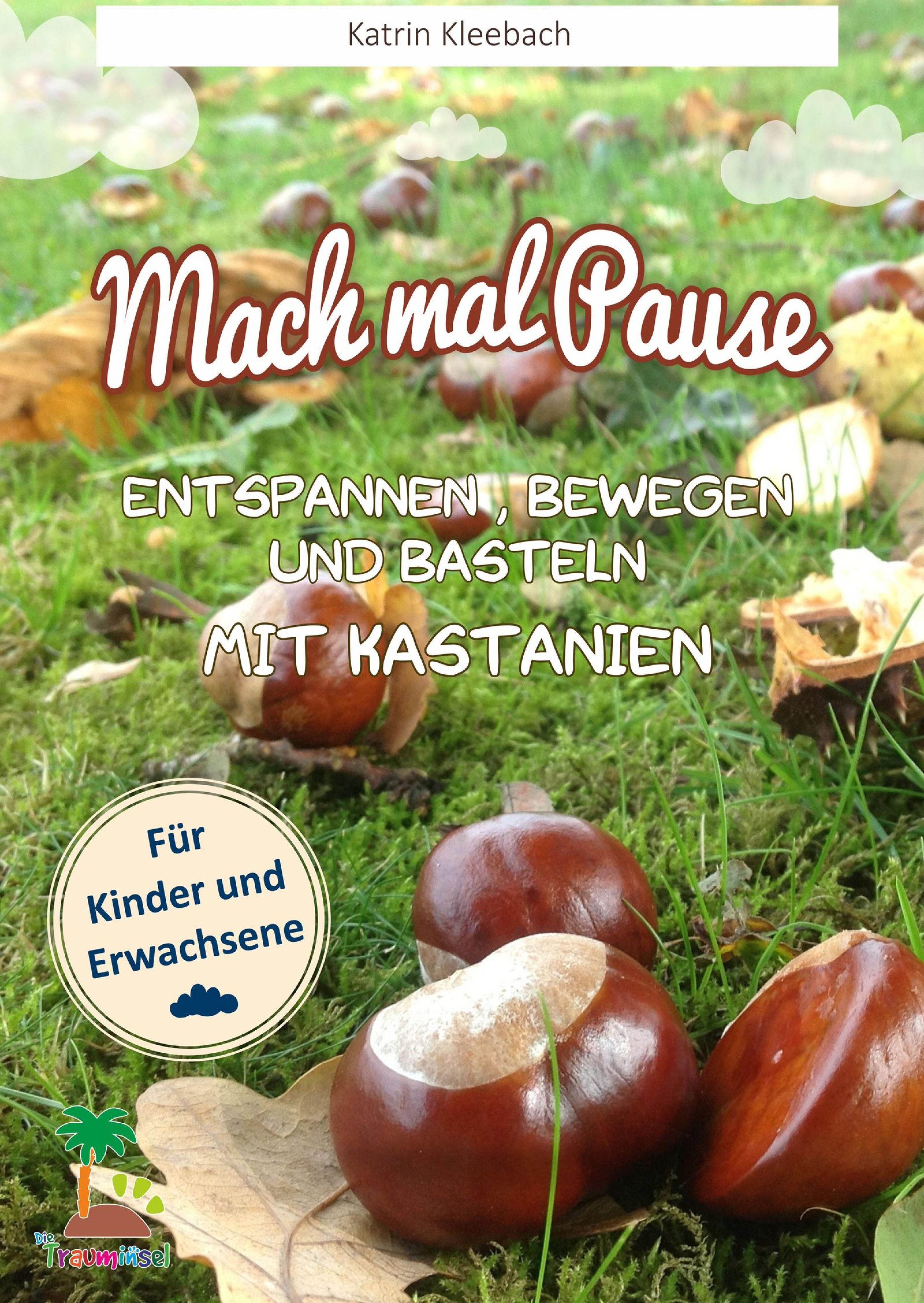 Обложка книги «Mach mal Pause - Entspannen, Bewegen und Basteln mit Kastanien»