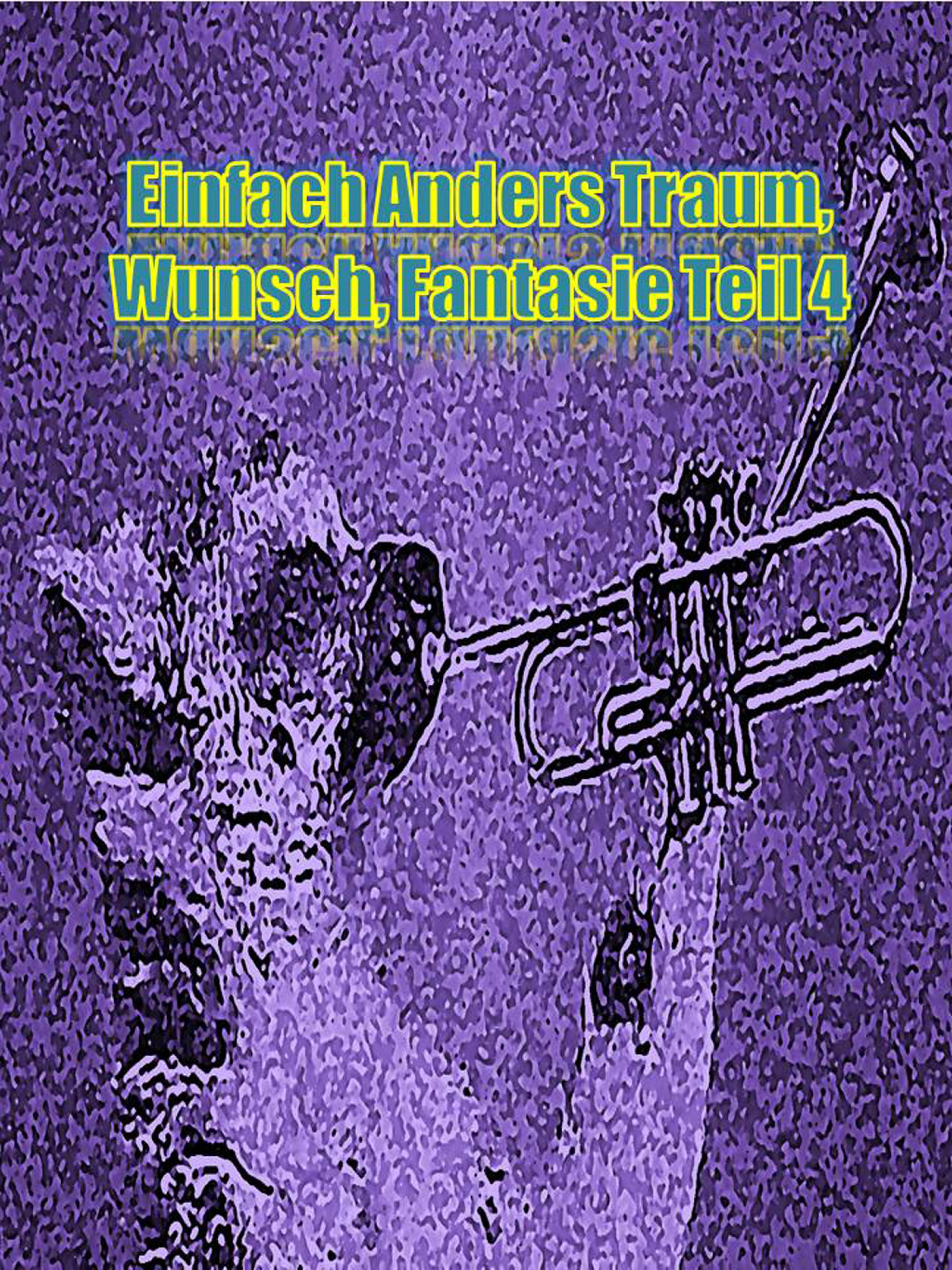 Обложка книги «Einfach Anders Traum, Wunsch, Fantasie Teil 4»