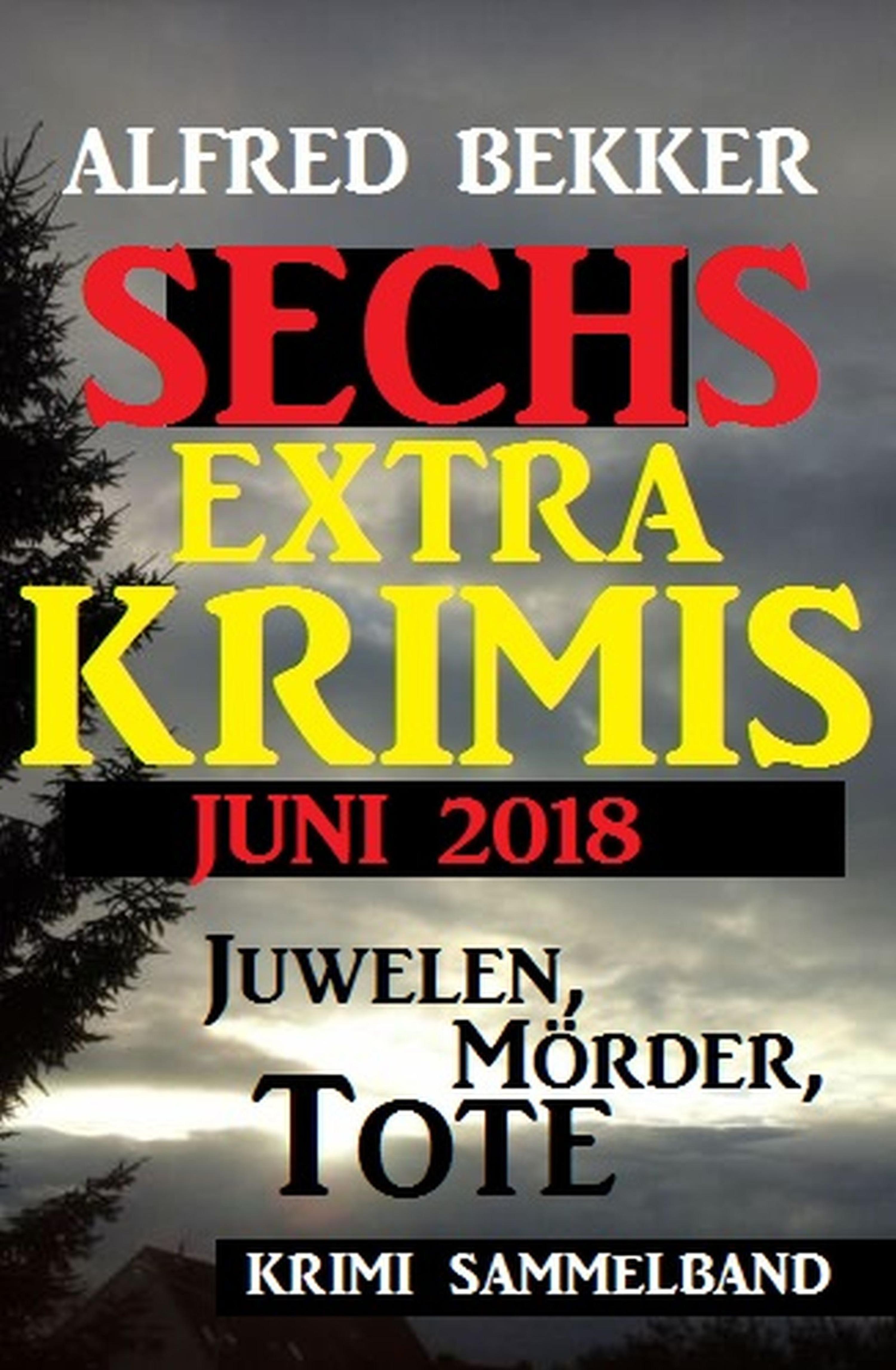 Обложка книги «Juwelen, Mörder, Tote - Sechs Extra Krimis Juni 2018»