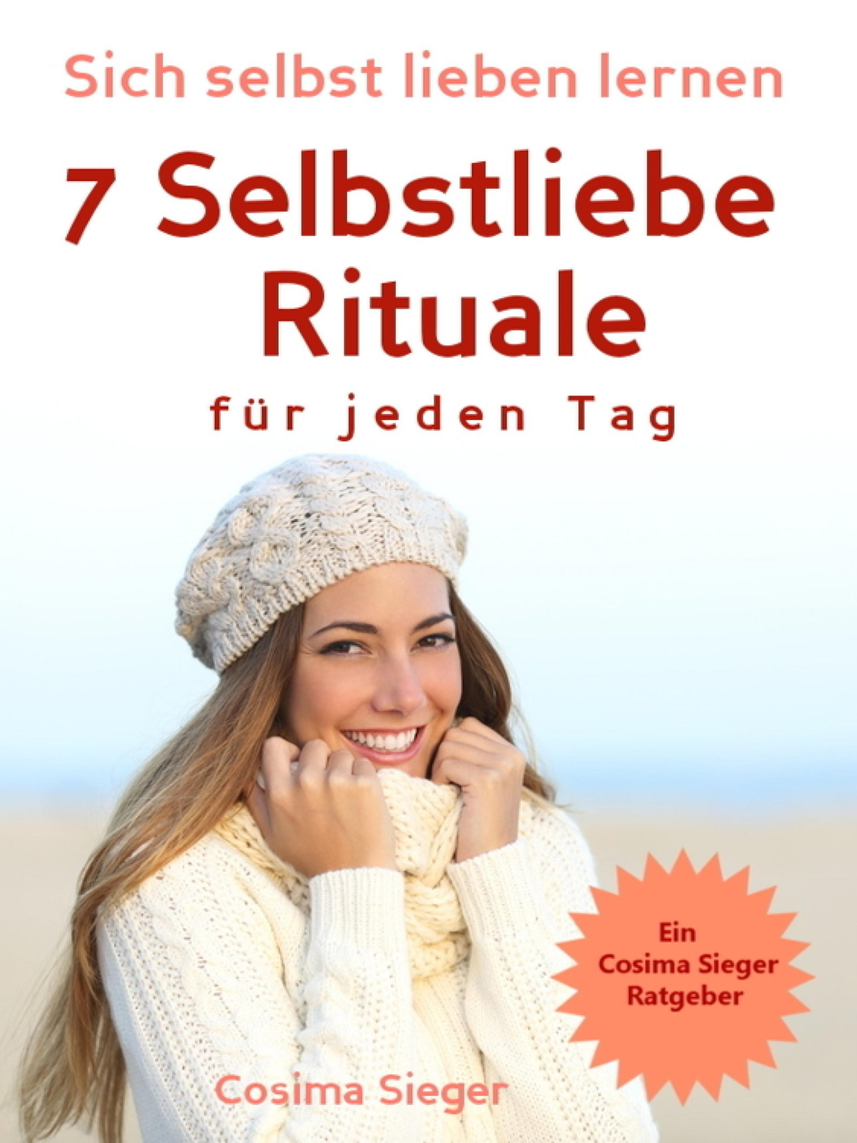 Обложка книги «Selbstliebe: Sich selbst lieben lernen - 7 Selbstliebe Rituale für jeden Tag»