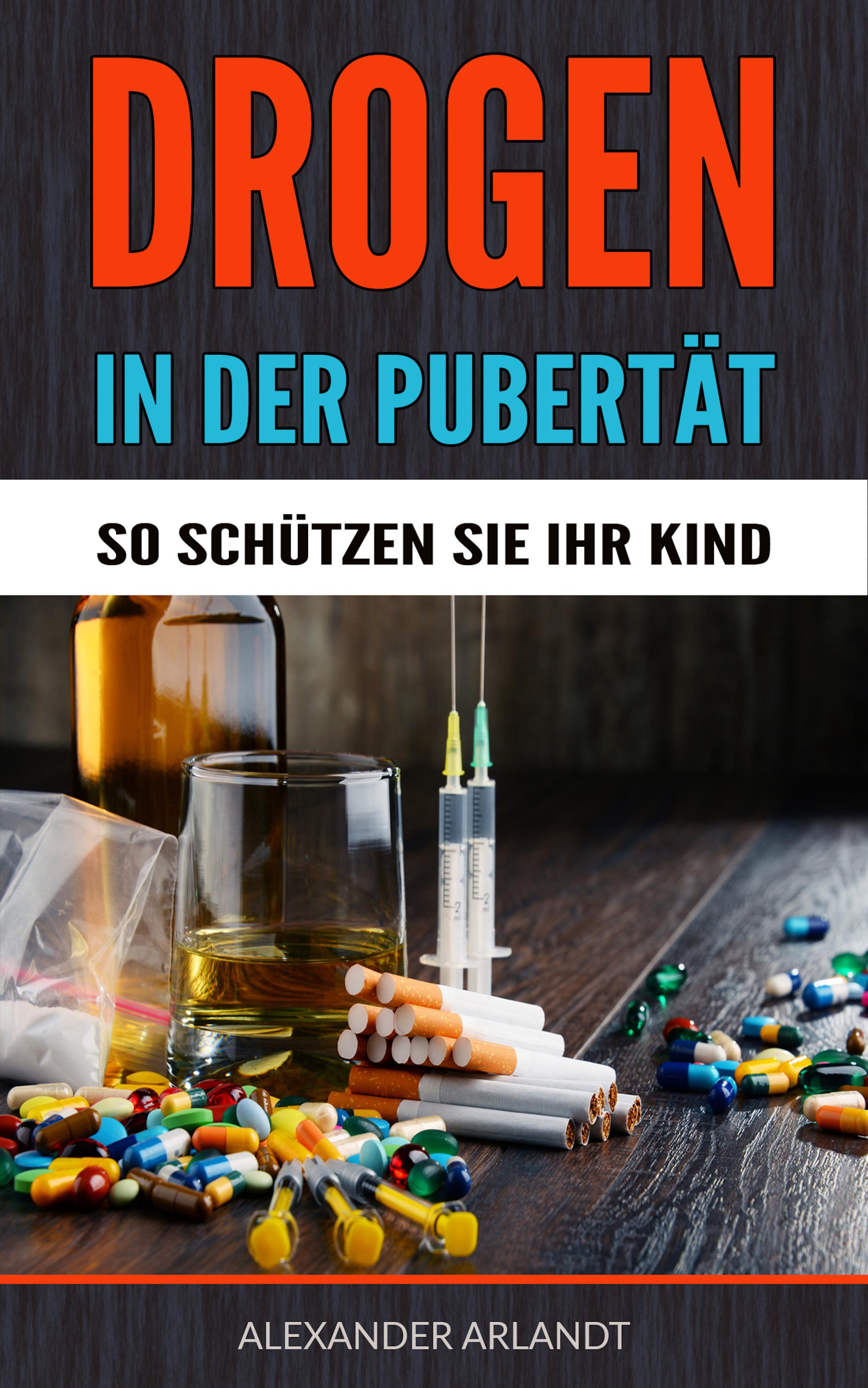 Обложка книги «Drogen in der Pubertät - So schützen Sie Ihr Kind!»