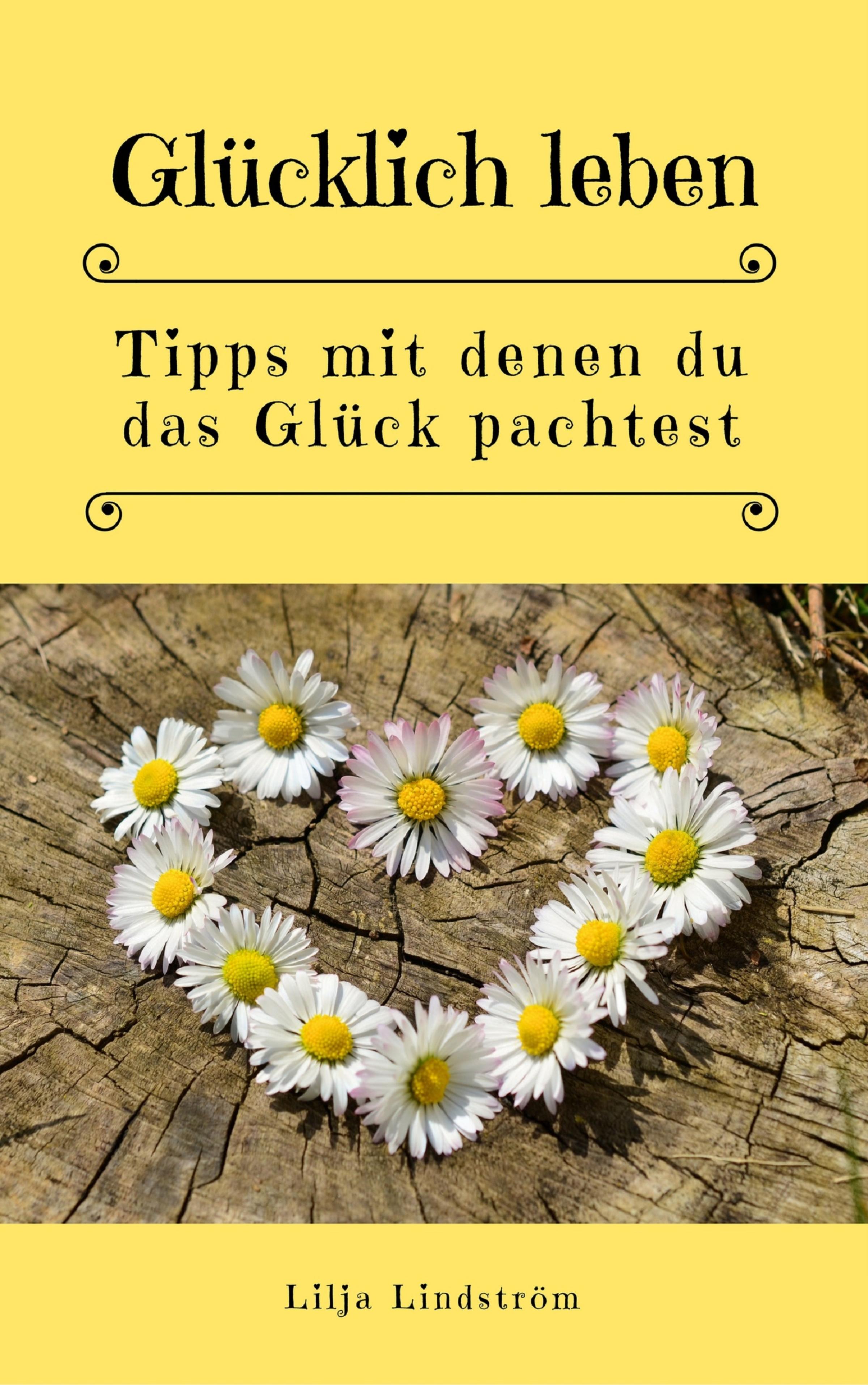 Обложка книги «Glücklich leben: Tipps mit denen du das Glück pachtest»