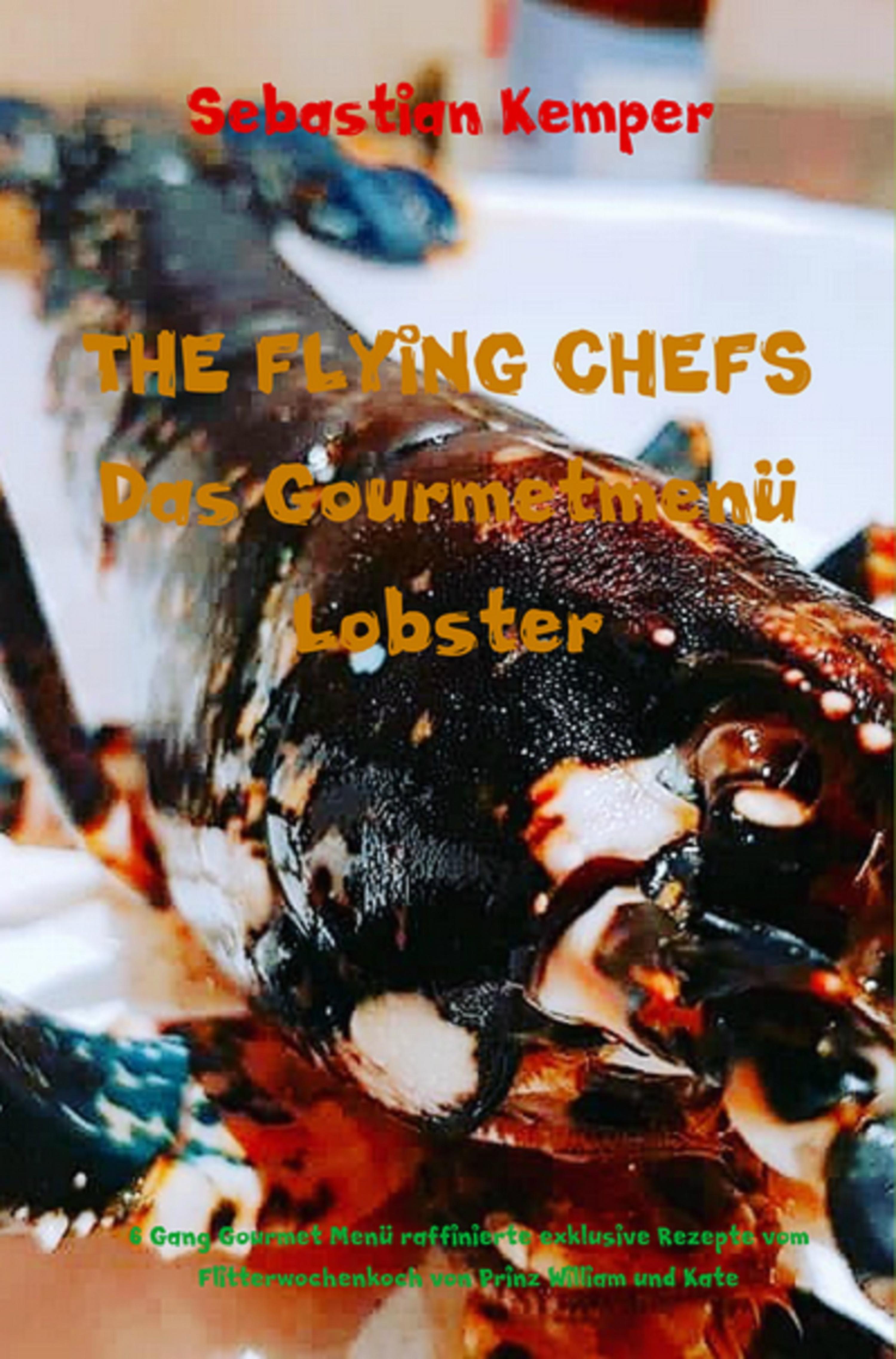 Обложка книги «THE FLYING CHEFS Das Gourmetmenü Lobster - 6 Gang Gourmet Menü»