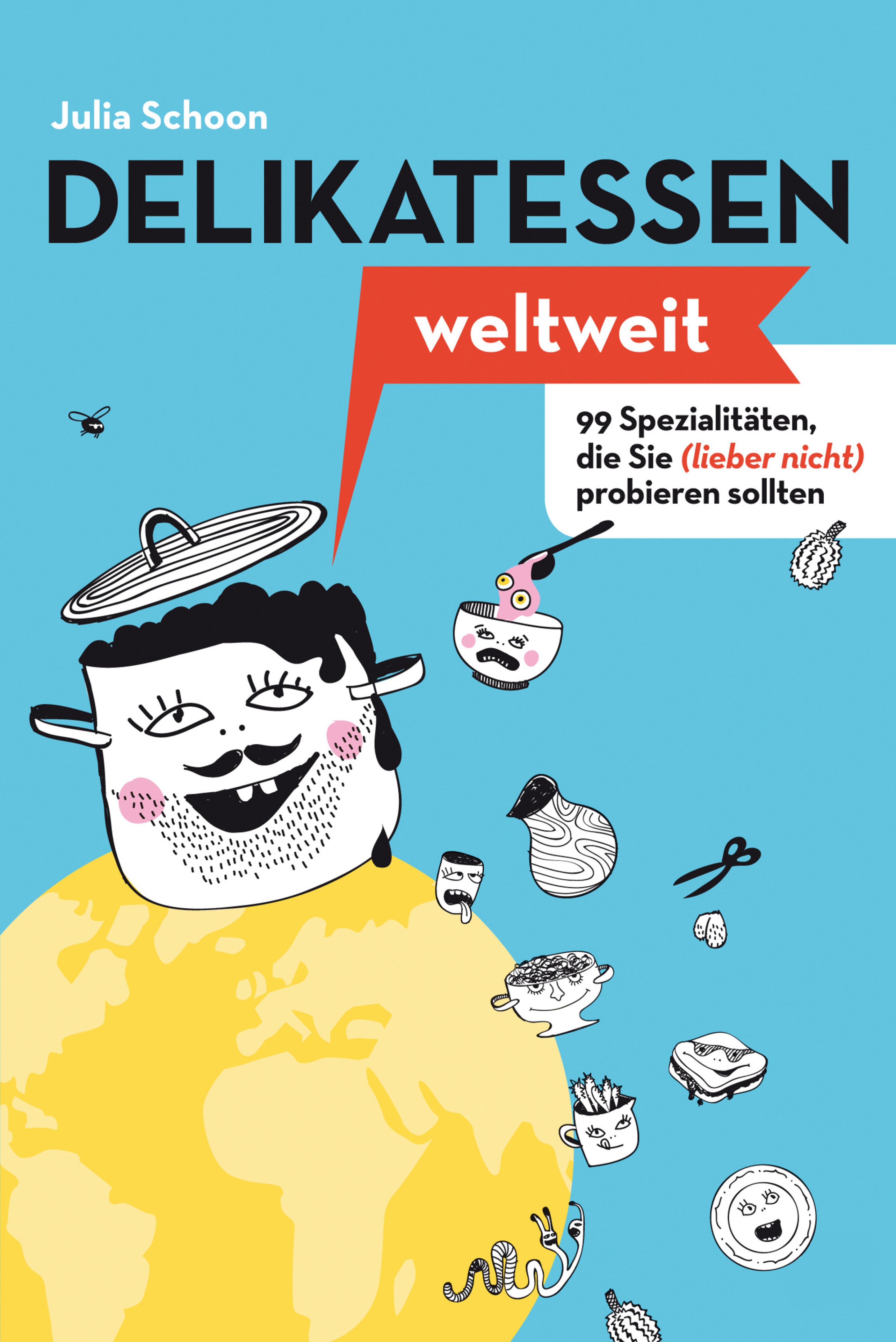 Обложка книги «Delikatessen weltweit: 99 Spezialitäten, die Sie (lieber nicht) probieren sollten»