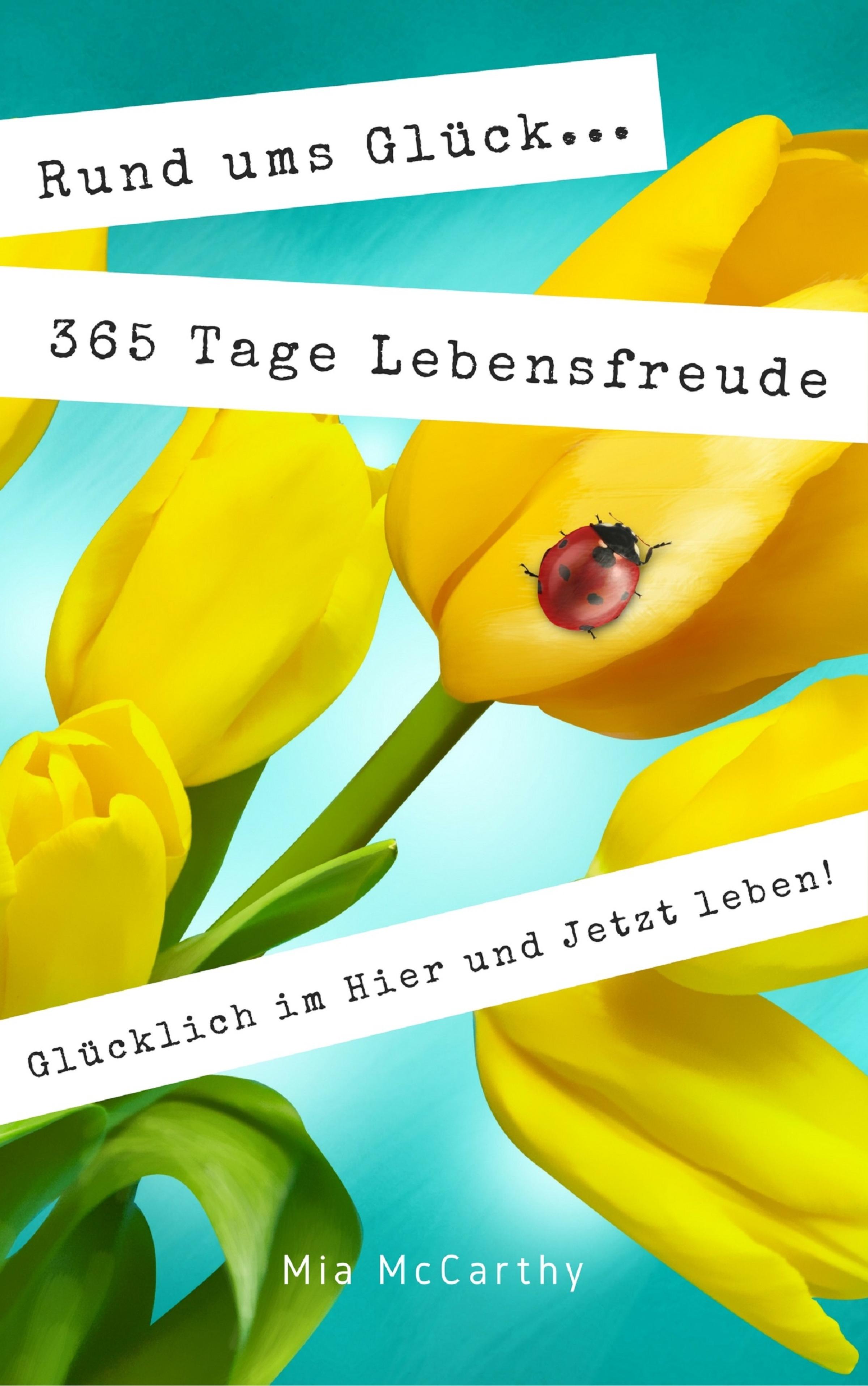 Обложка книги «Rund ums Glück...365 Tage Lebensfreude: Glücklich im Hier und Jetzt leben!»