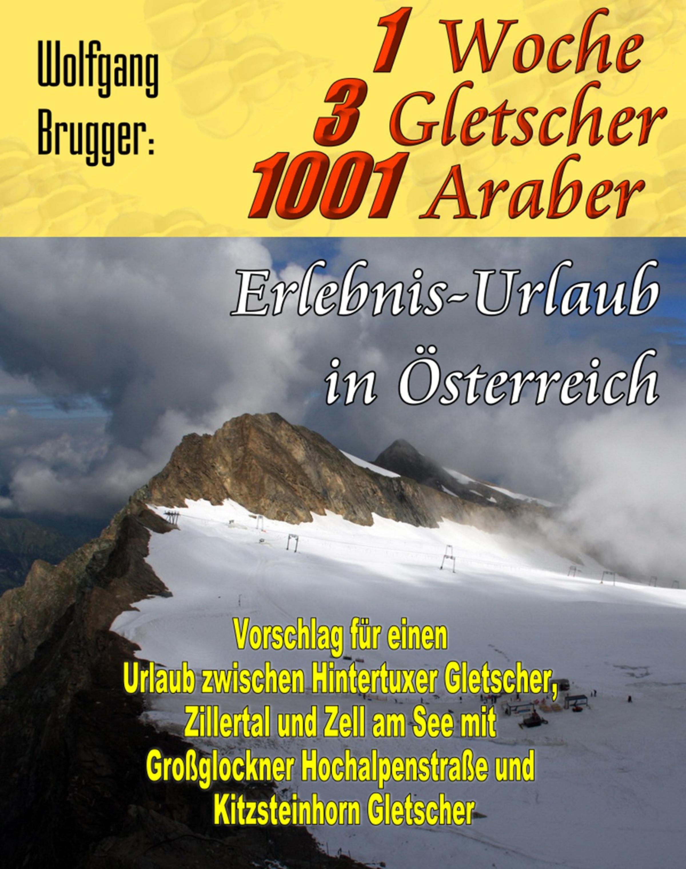 Обложка книги «1 Woche, 3 Gletscher, 1001 Araber: Erlebnis Urlaub in Österreich»