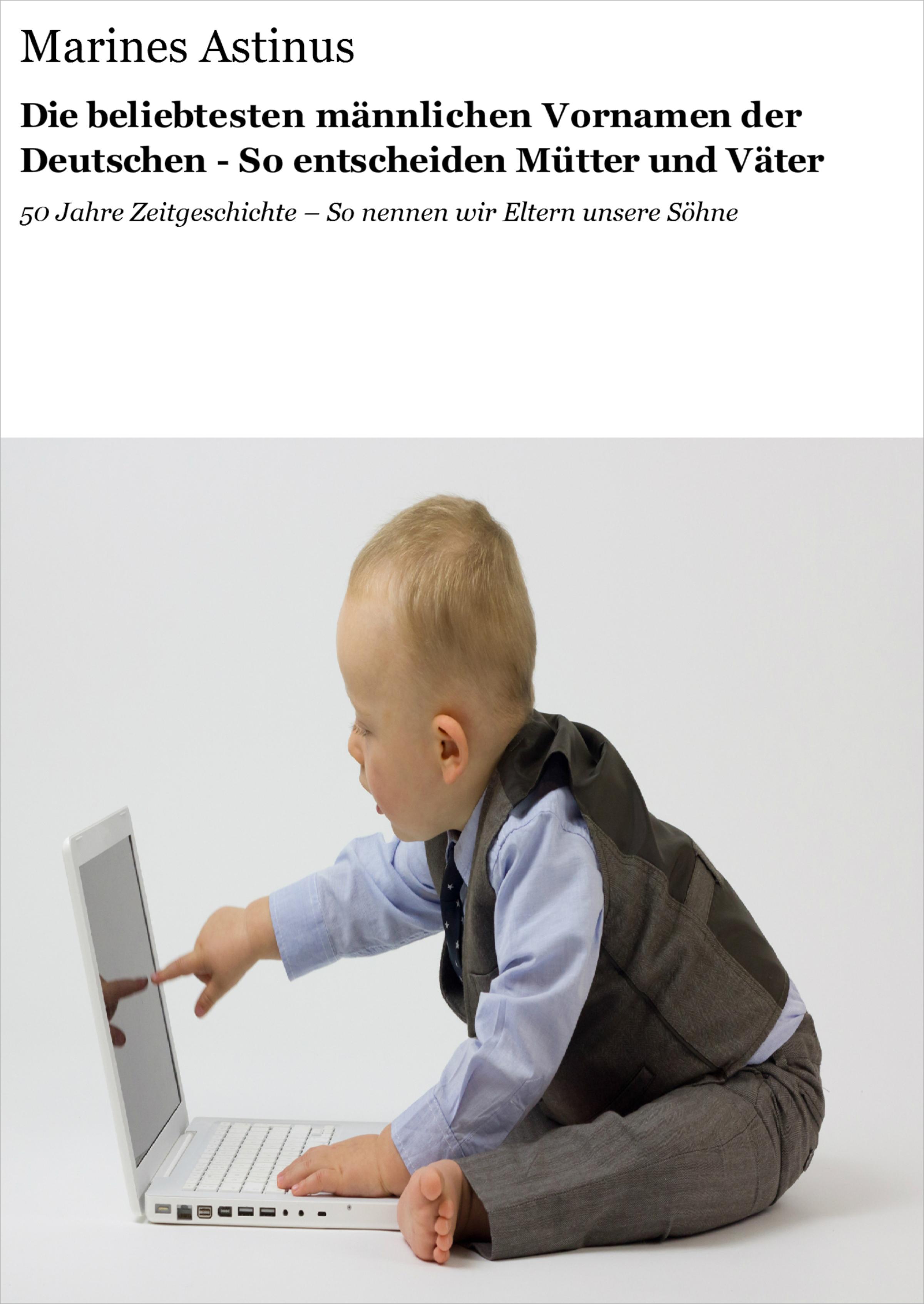 Обложка книги «Die beliebtesten männlichen Vornamen der Deutschen - So entscheiden Mütter und Väter»