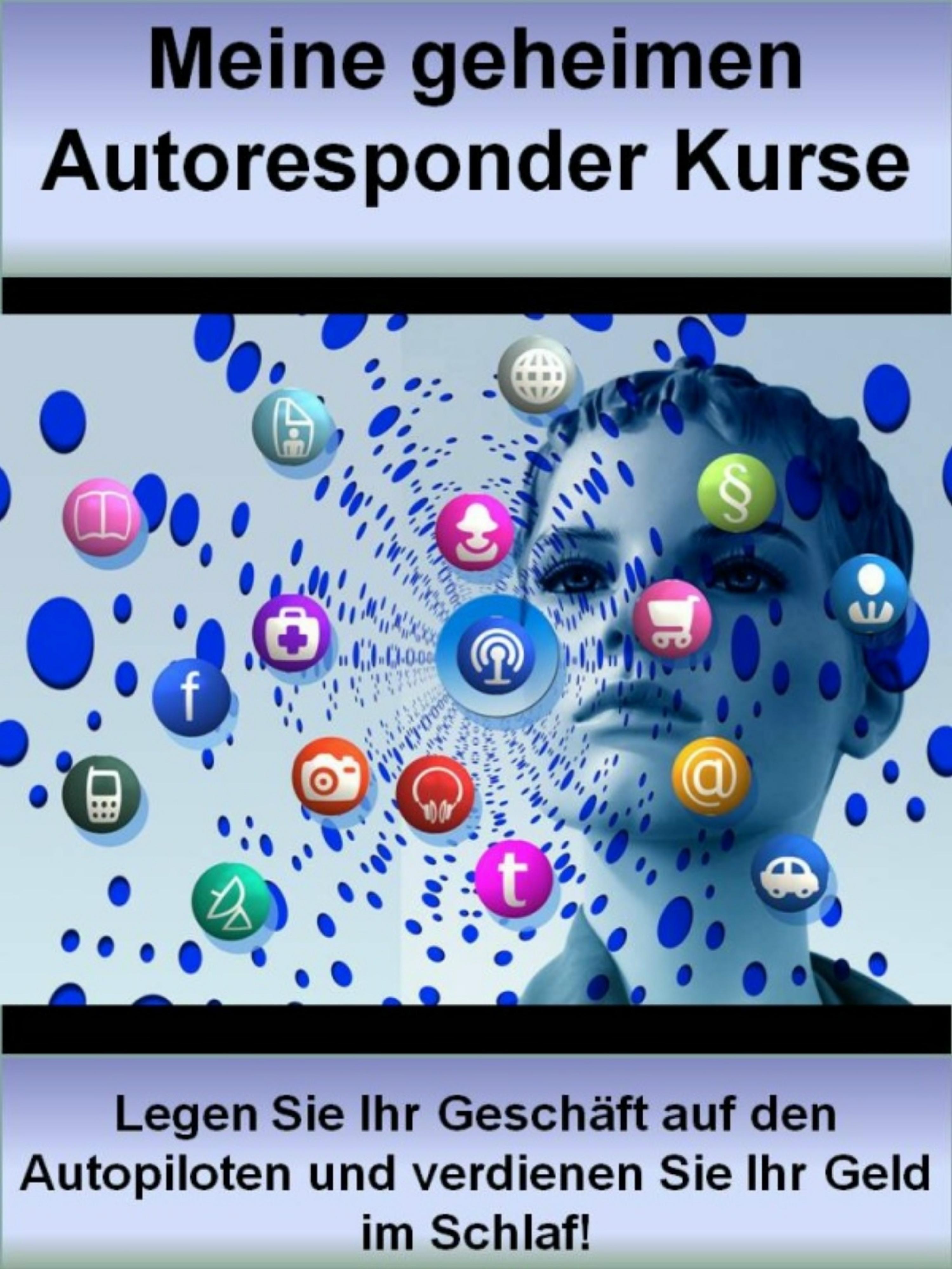 Обложка книги «Meine geheimen Autoresponder Kurse»