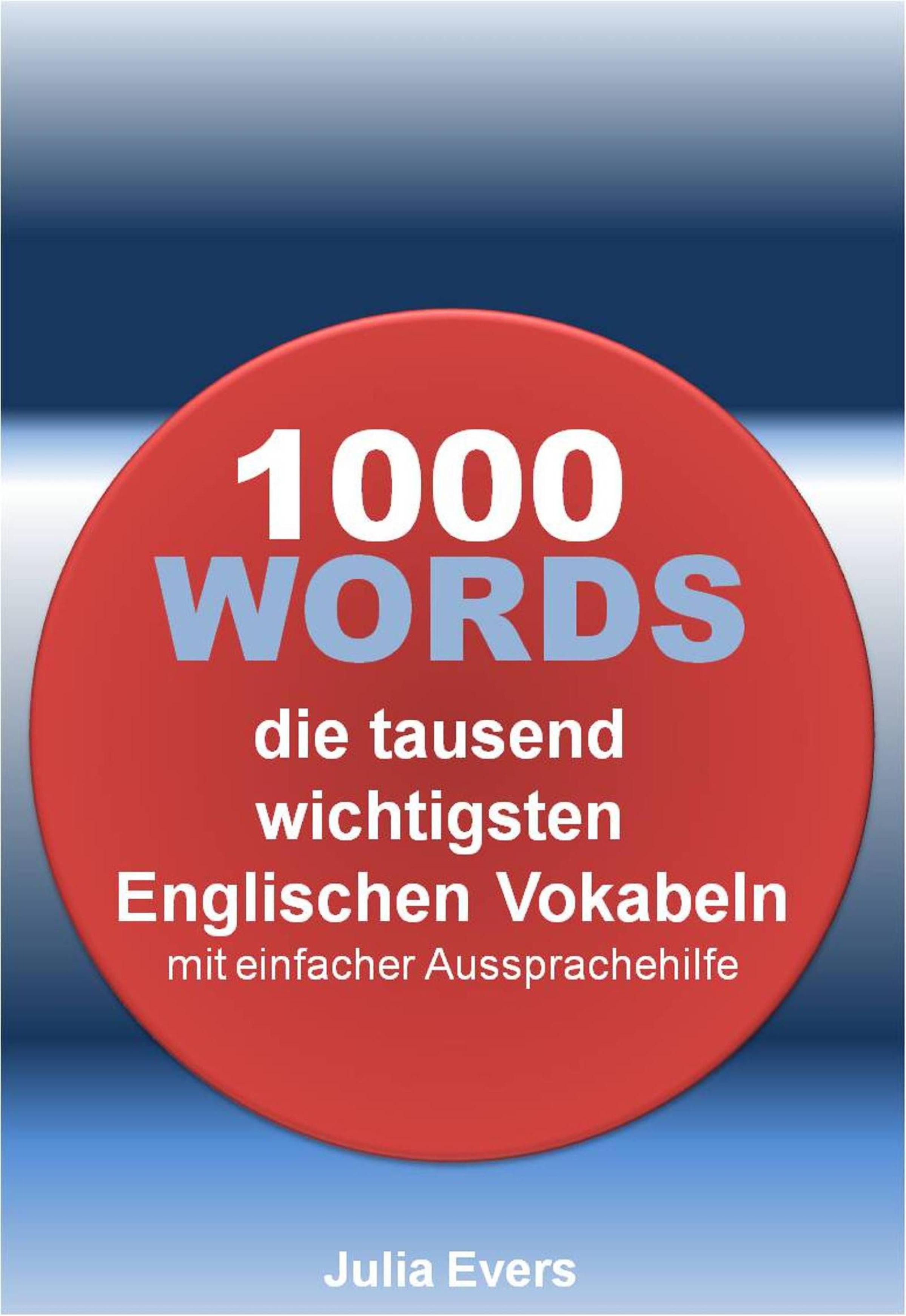 Обложка книги «1000 WORDS die tausend wichtigsten Englischen Vokabeln mit einfacher Aussprachehilfe»